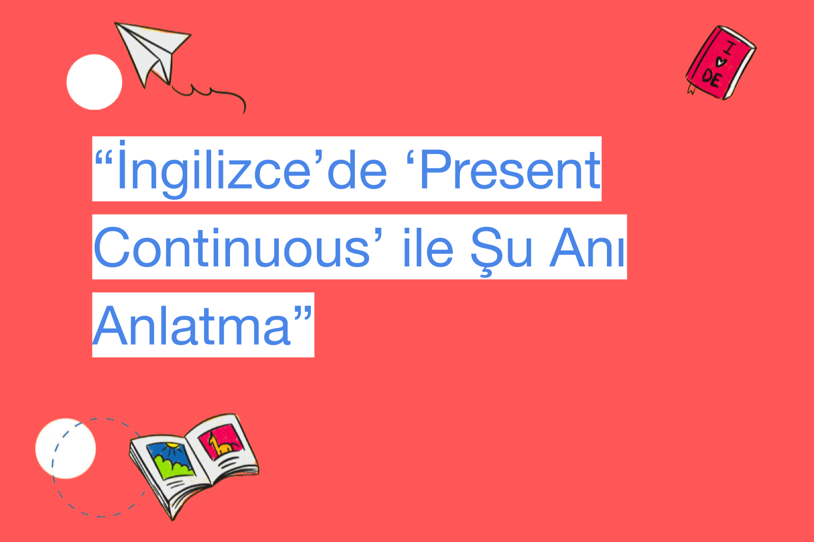 “İngilizce’de ‘Present Continuous’ ile Şu Anı Anlatma”