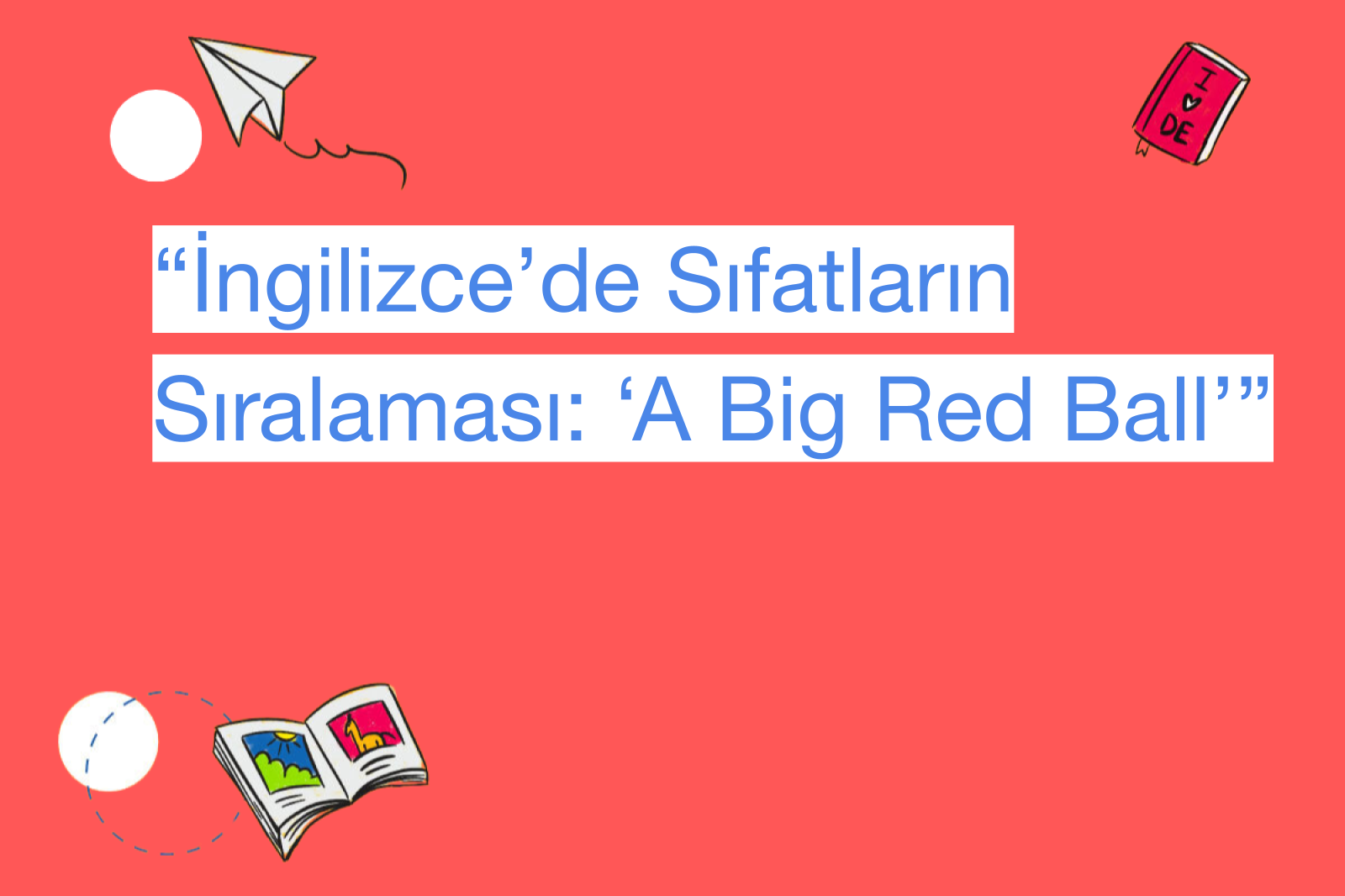 “İngilizce’de Sıfatların Sıralaması: ‘A Big Red Ball’”