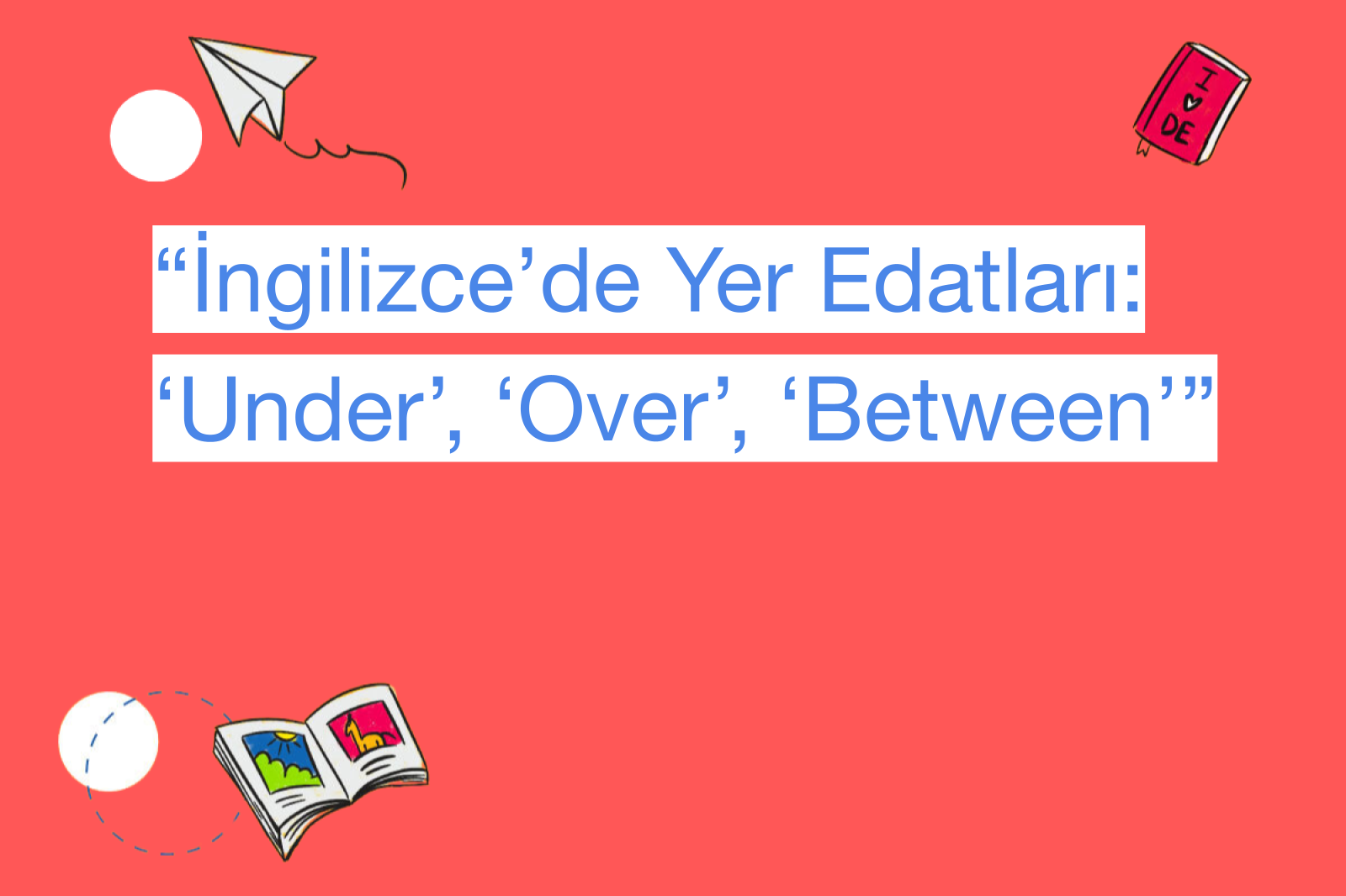“İngilizce’de Yer Edatları: ‘Under’, ‘Over’, ‘Between’”