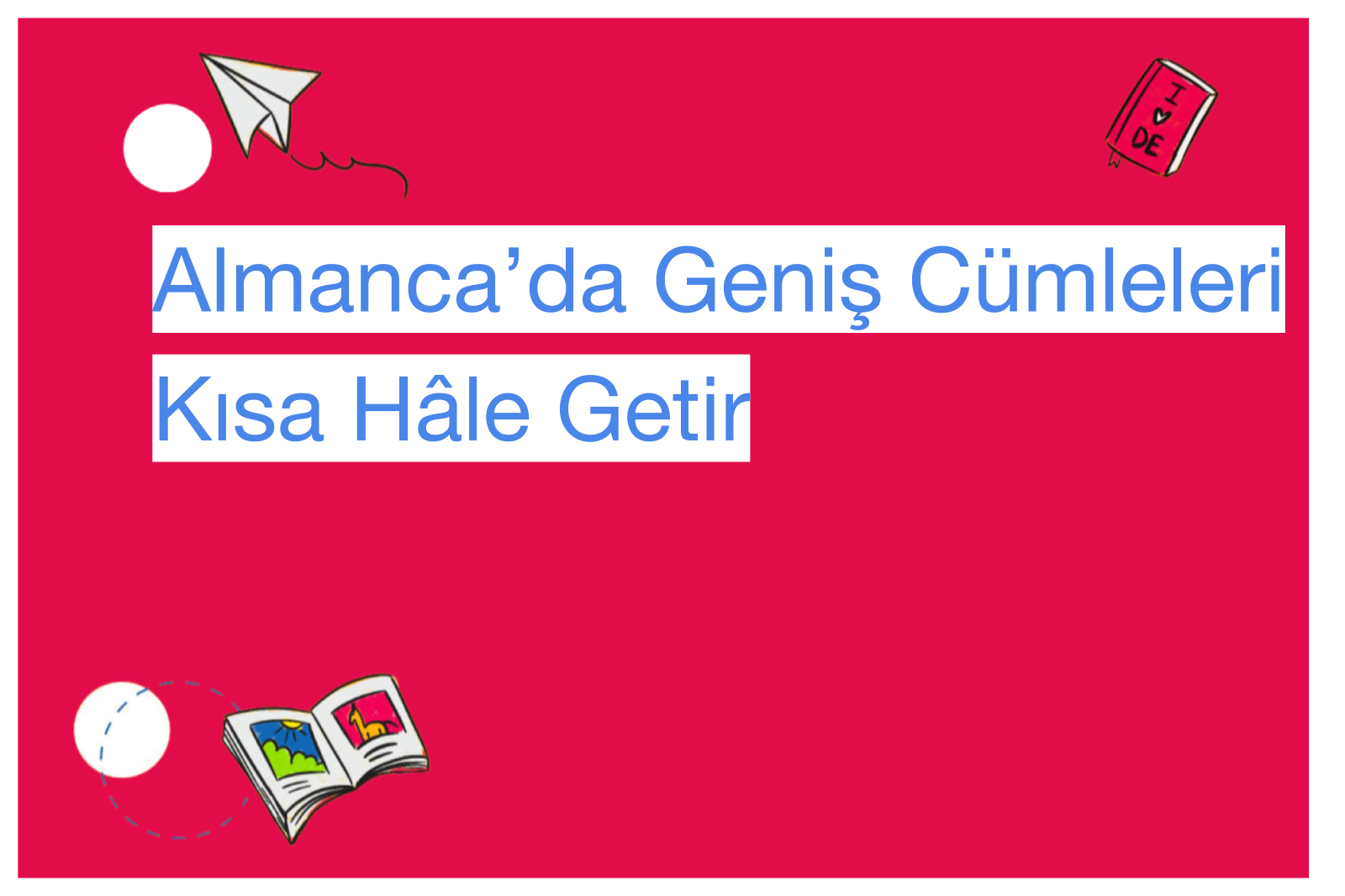 Almanca’da Geniş Cümleleri Kısa Hâle Getir
