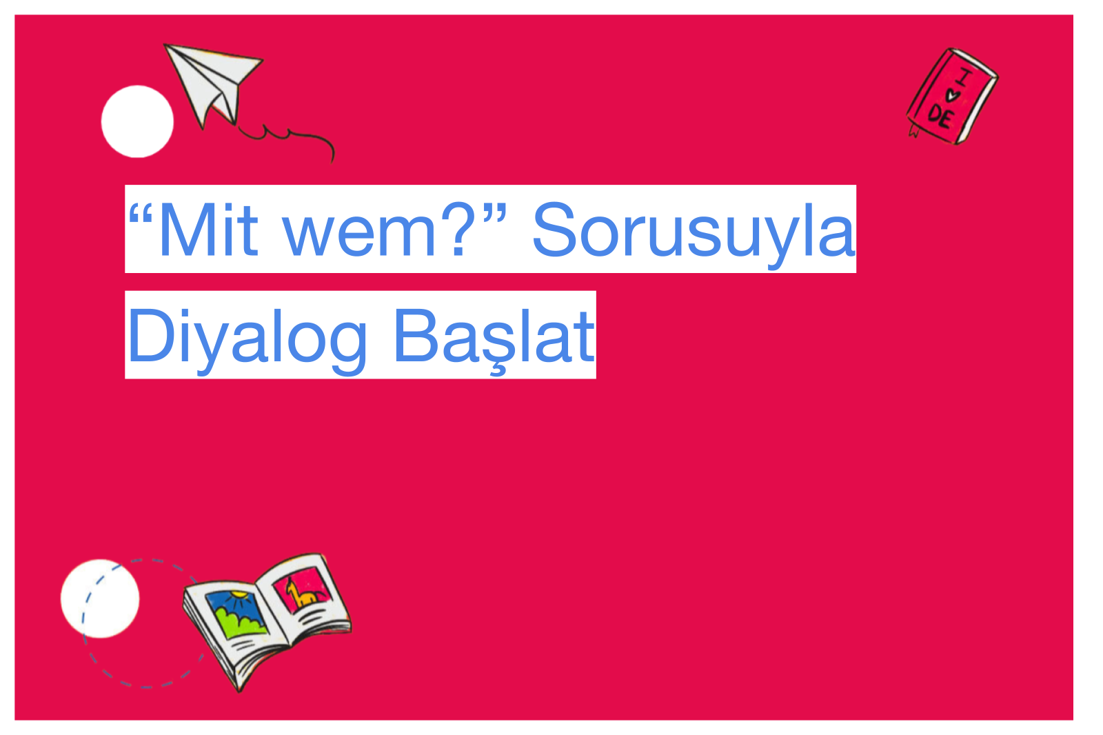 “Mit wem?” Sorusuyla Diyalog Başlat