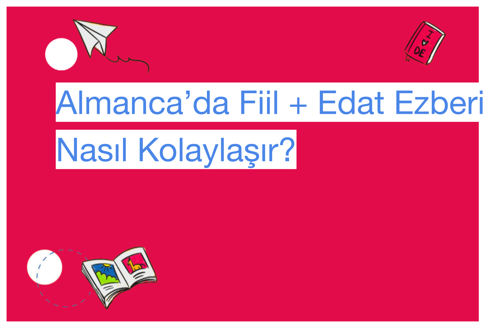 Almanca’da Fiil + Edat Ezberi Nasıl Kolaylaşır?