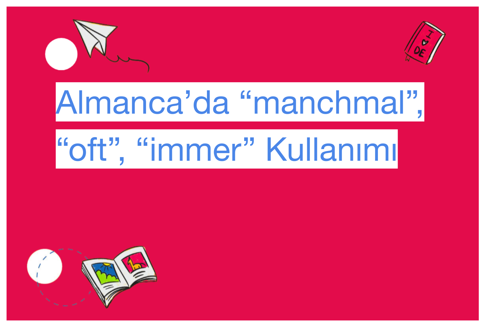 Almanca’da “manchmal”, “oft”, “immer” Kullanımı