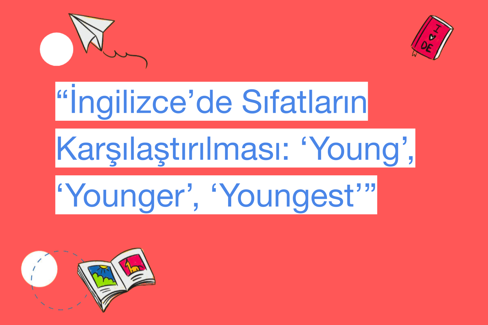 “İngilizce’de Sıfatların Karşılaştırılması: ‘Young’, ‘Younger’, ‘Youngest’”