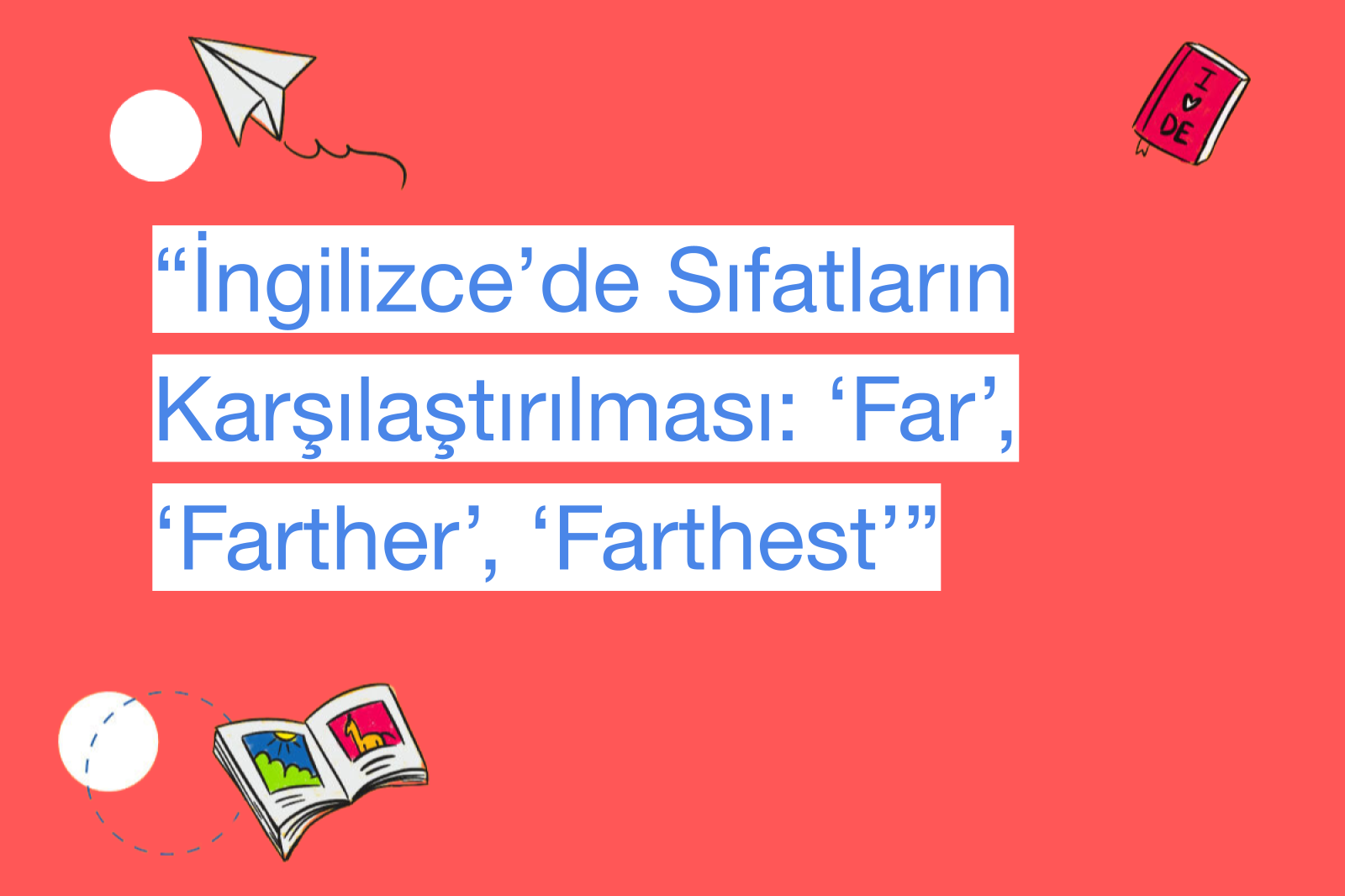“İngilizce’de Sıfatların Karşılaştırılması: ‘Far’, ‘Farther’, ‘Farthest’”
