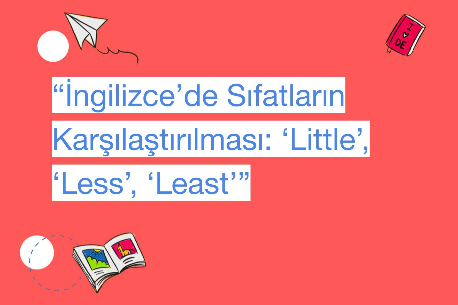 “İngilizce’de Sıfatların Karşılaştırılması: ‘Little’, ‘Less’, ‘Least’”