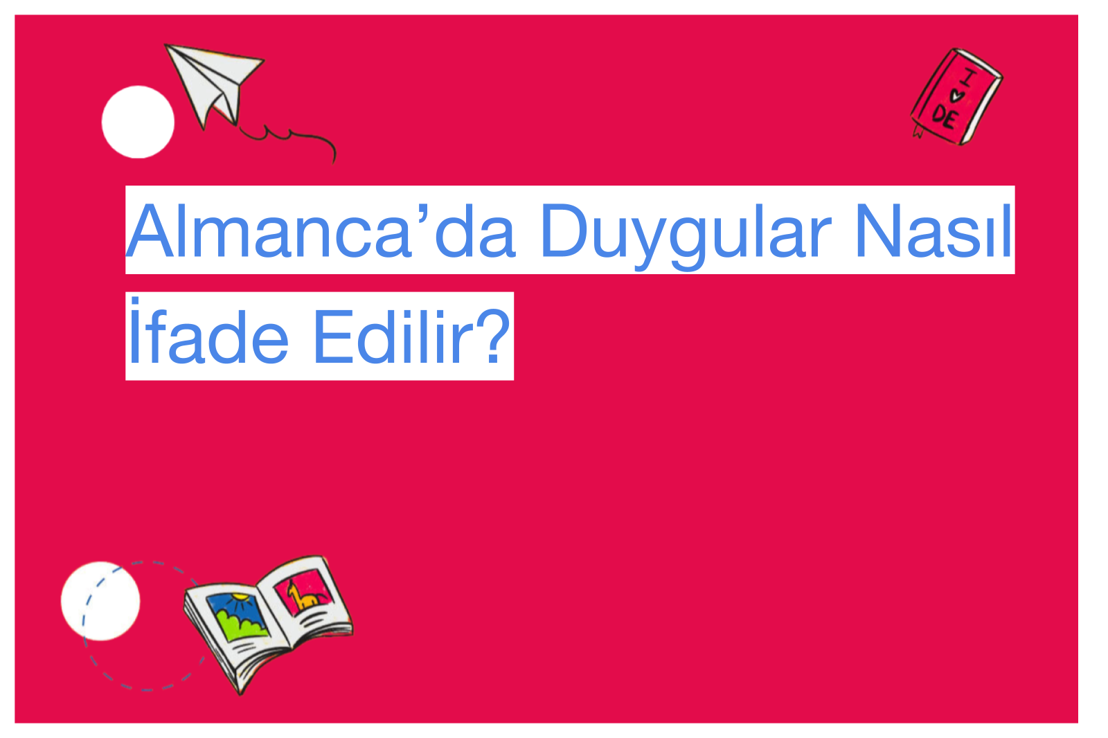 Almanca’da Duygular Nasıl İfade Edilir?