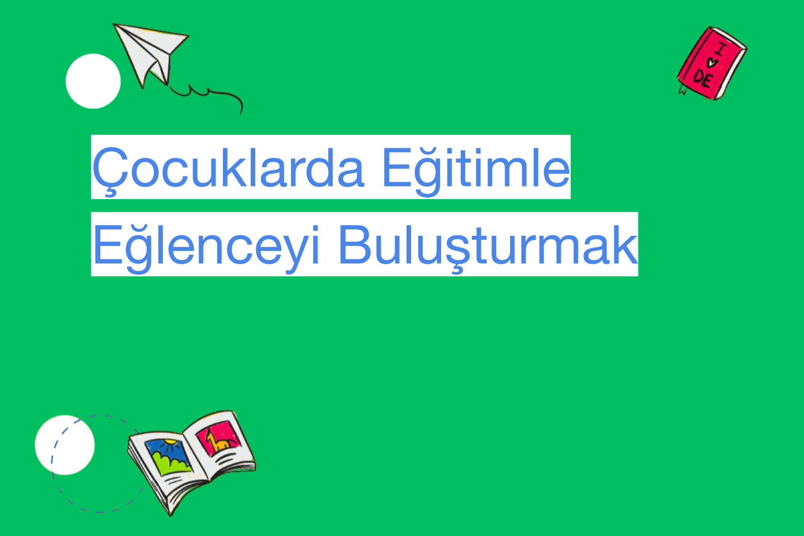 Çocuklarda Eğitimle Eğlenceyi Buluşturmak