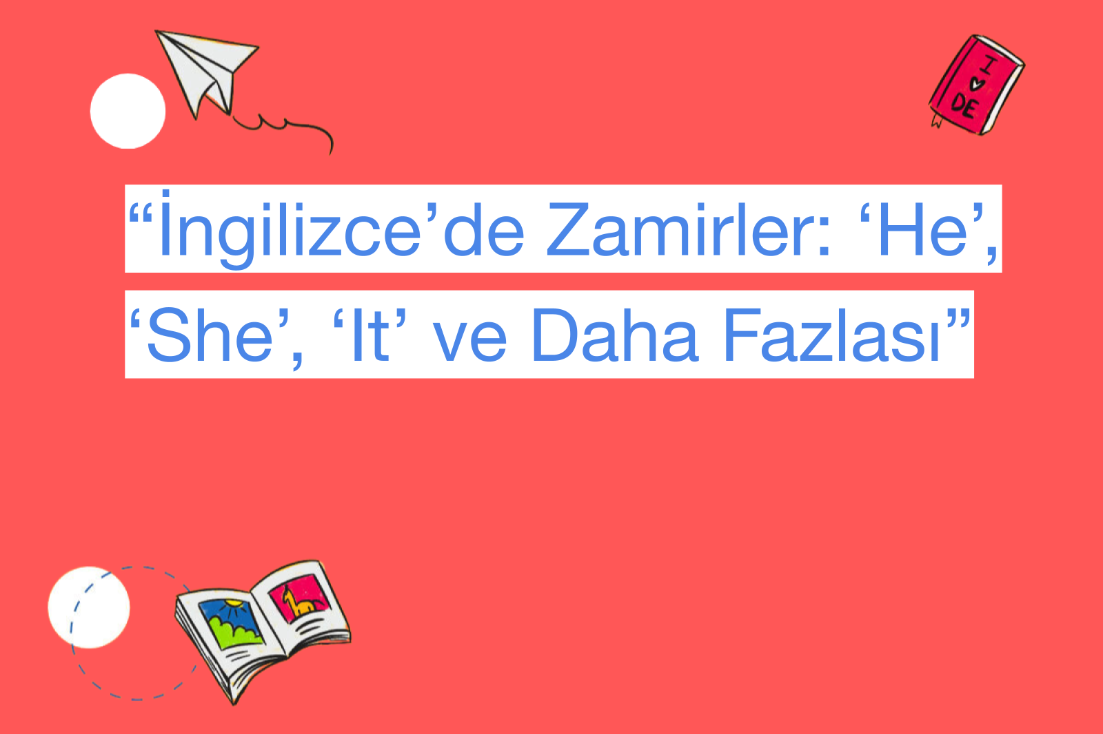 “İngilizce’de Zamirler: ‘He’, ‘She’, ‘It’ ve Daha Fazlası”