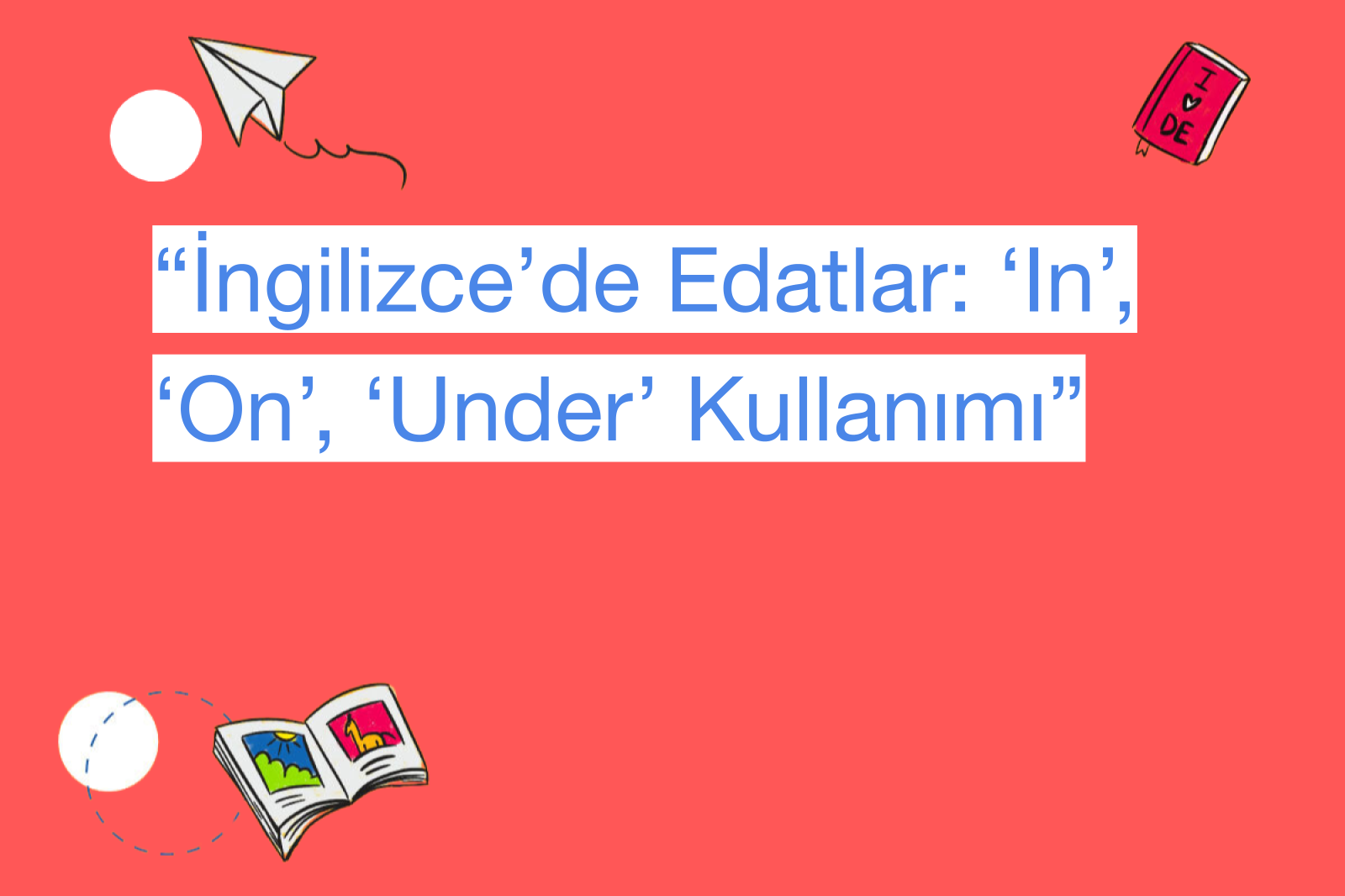 “İngilizce’de Edatlar: ‘In’, ‘On’, ‘Under’ Kullanımı”