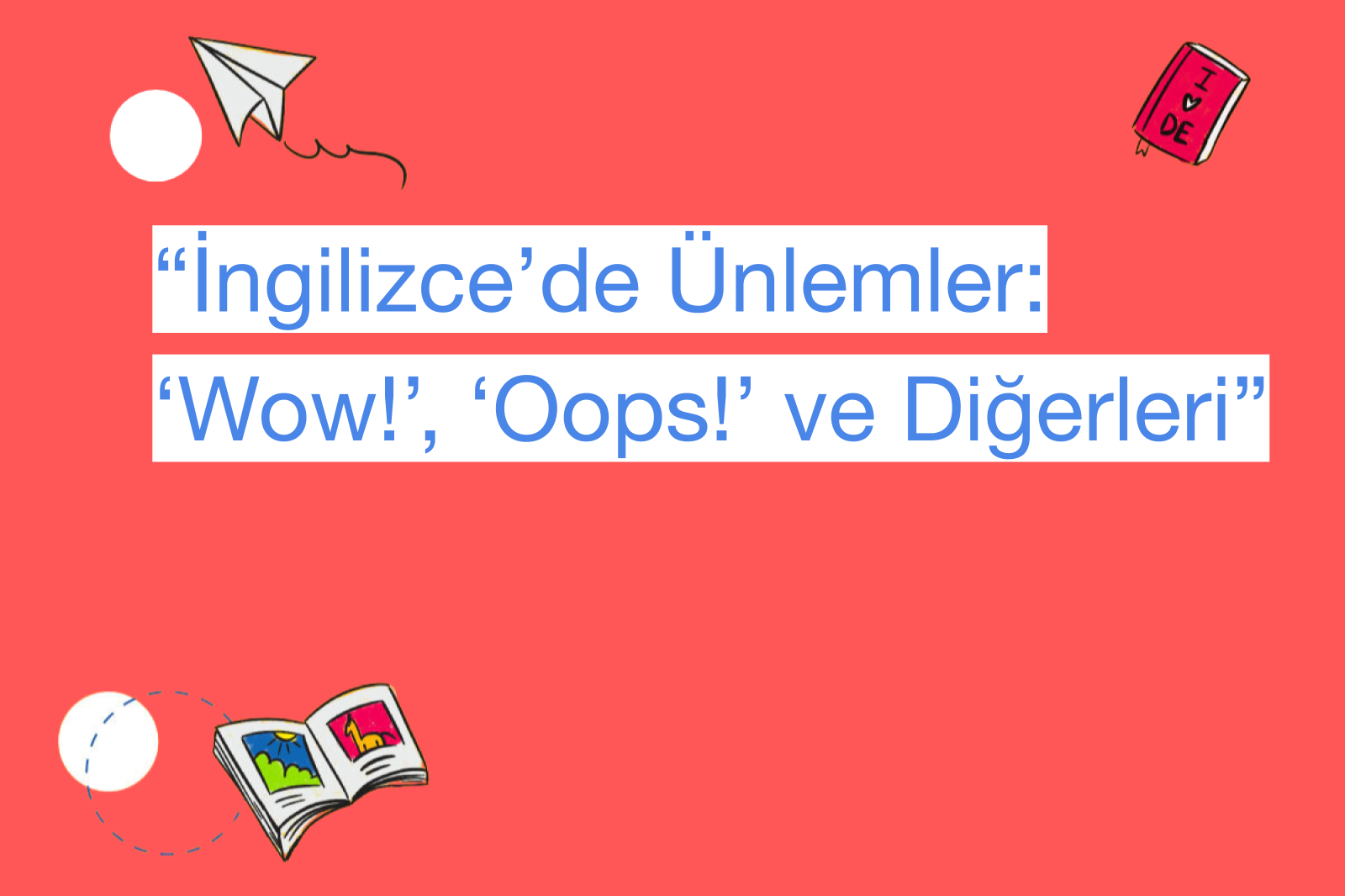 “İngilizce’de Ünlemler: ‘Wow!’, ‘Oops!’ ve Diğerleri”