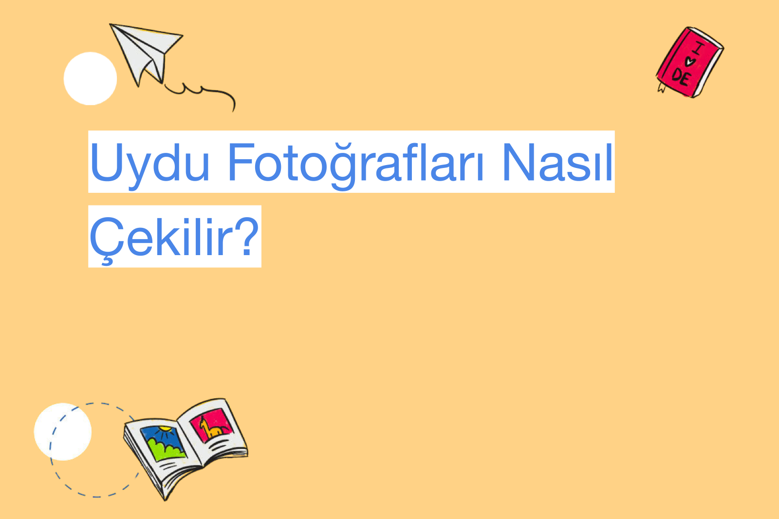 Uydu Fotoğrafları Nasıl Çekilir?