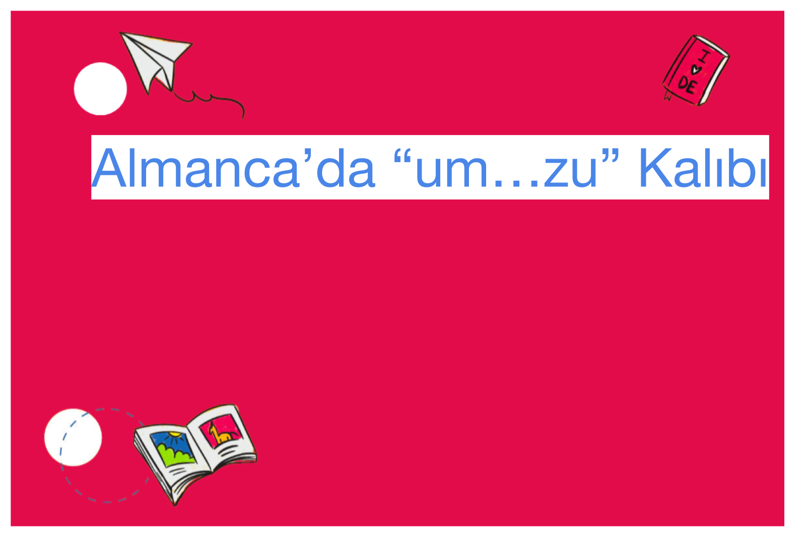 Almanca’da “um…zu” Kalıbı
