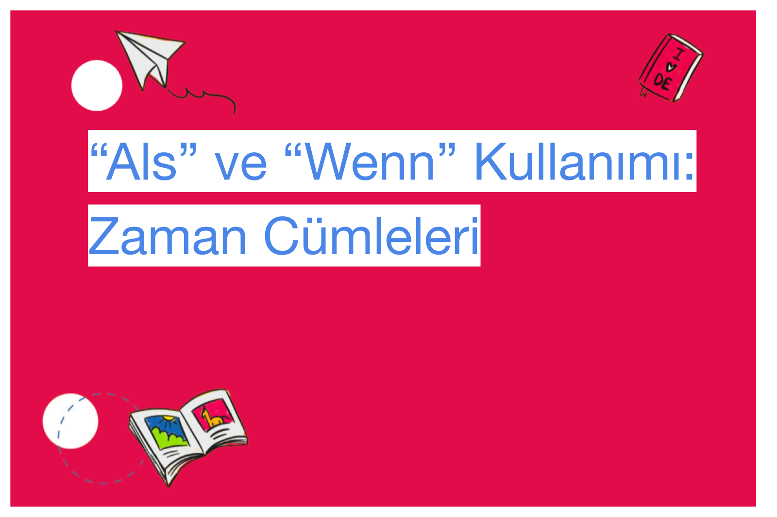 “Als” ve “Wenn” Kullanımı: Zaman Cümleleri