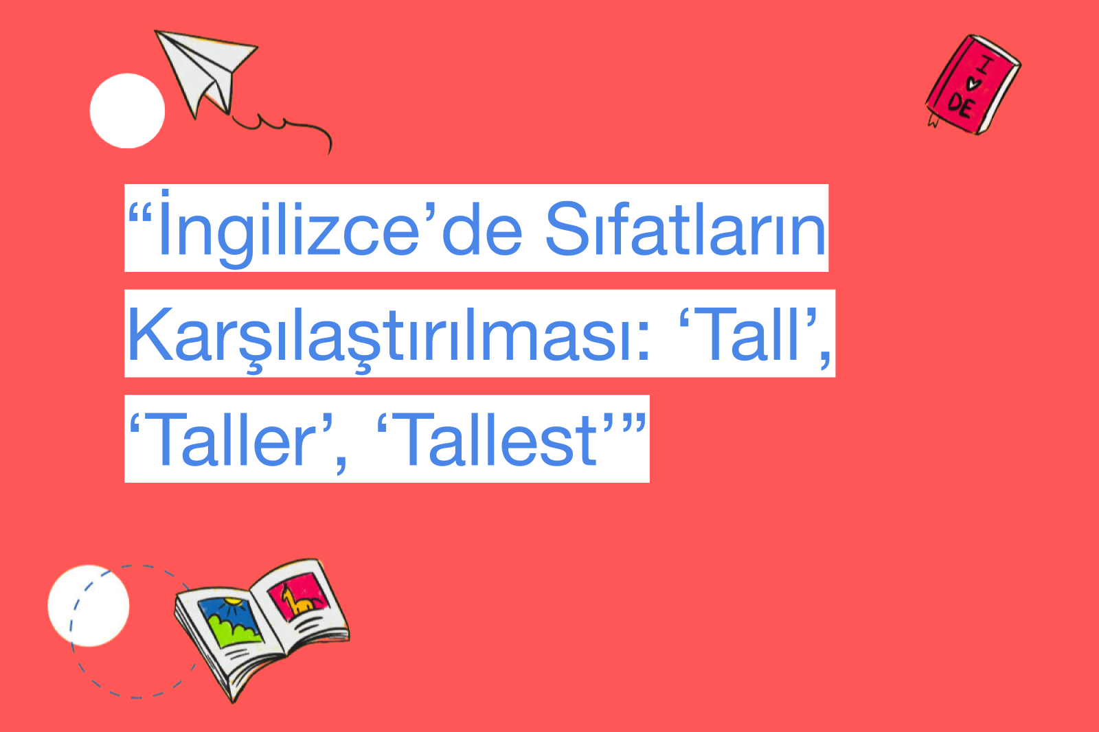 “İngilizce’de Sıfatların Karşılaştırılması: ‘Tall’, ‘Taller’, ‘Tallest’”