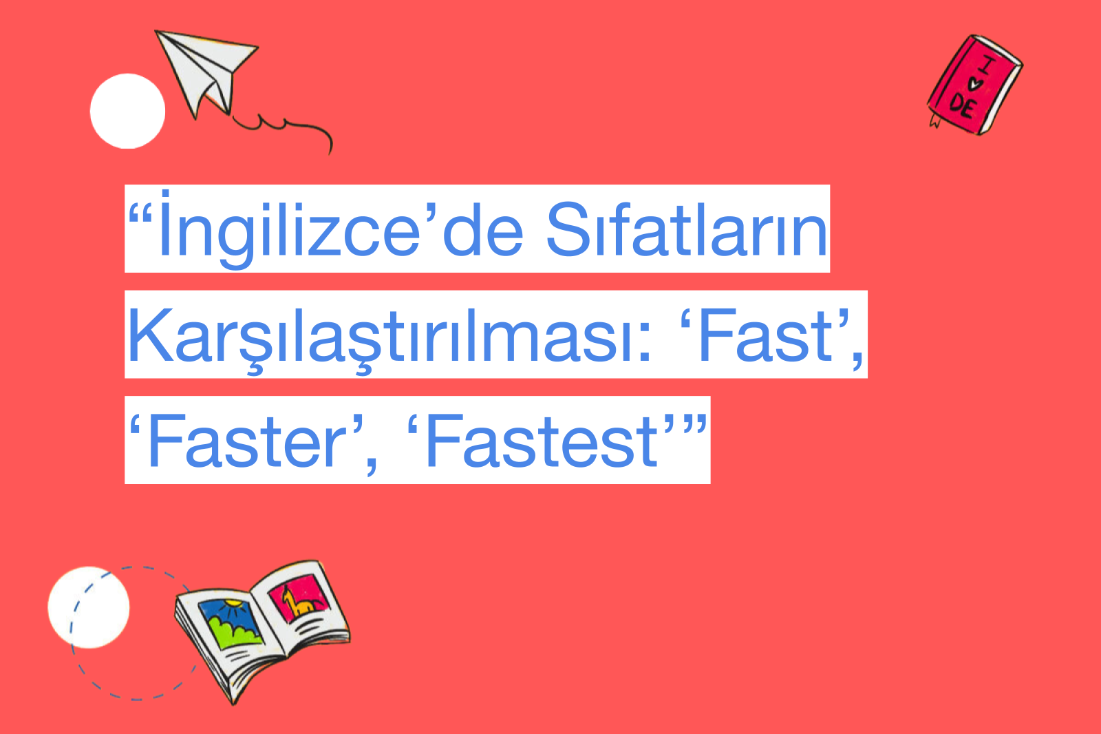 “İngilizce’de Sıfatların Karşılaştırılması: ‘Fast’, ‘Faster’, ‘Fastest’”