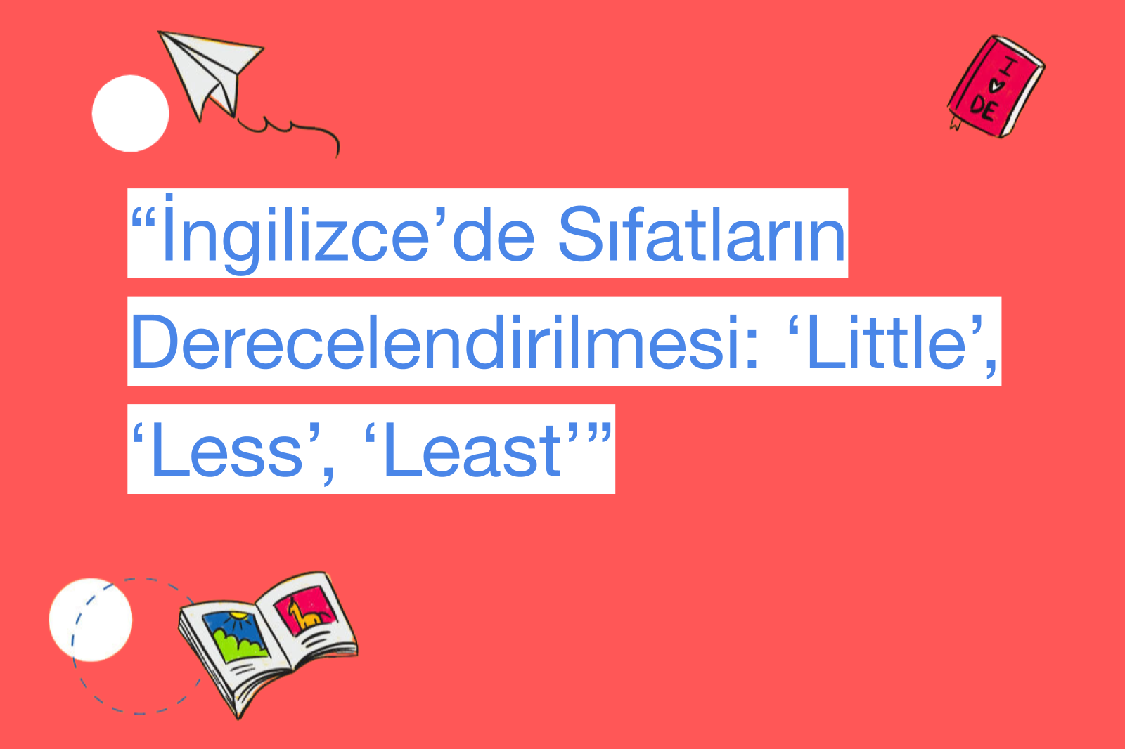 “İngilizce’de Sıfatların Derecelendirilmesi: ‘Little’, ‘Less’, ‘Least’”