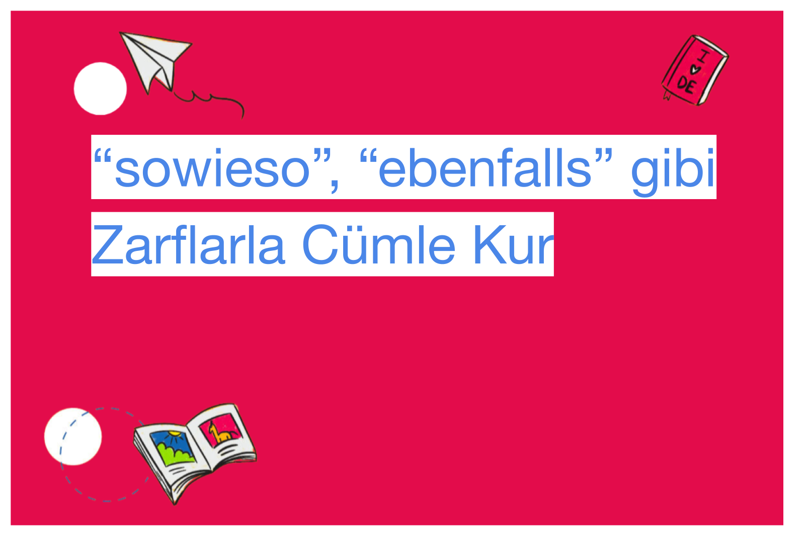 “sowieso”, “ebenfalls” gibi Zarflarla Cümle Kur