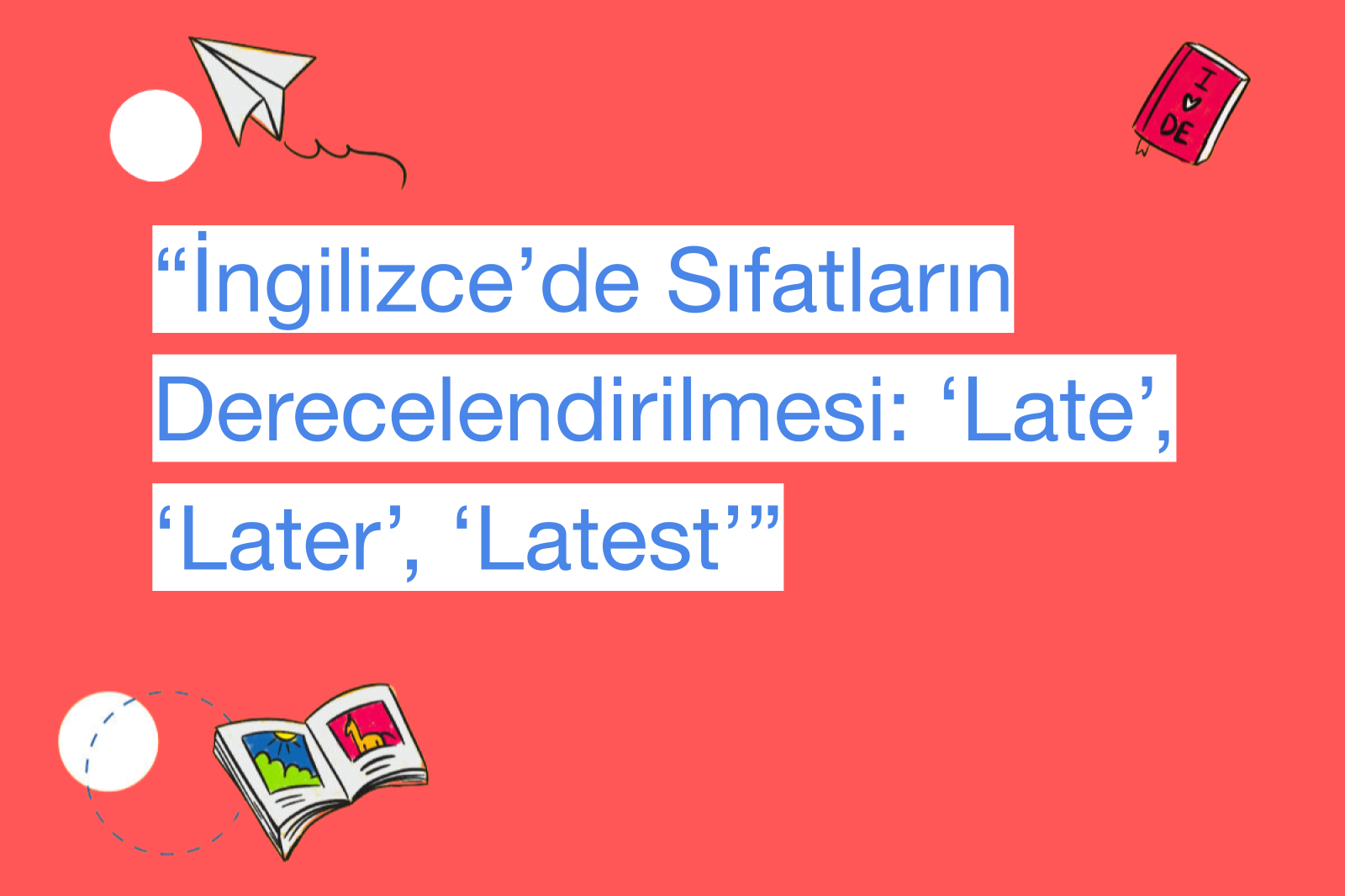 “İngilizce’de Sıfatların Derecelendirilmesi: ‘Late’, ‘Later’, ‘Latest’”