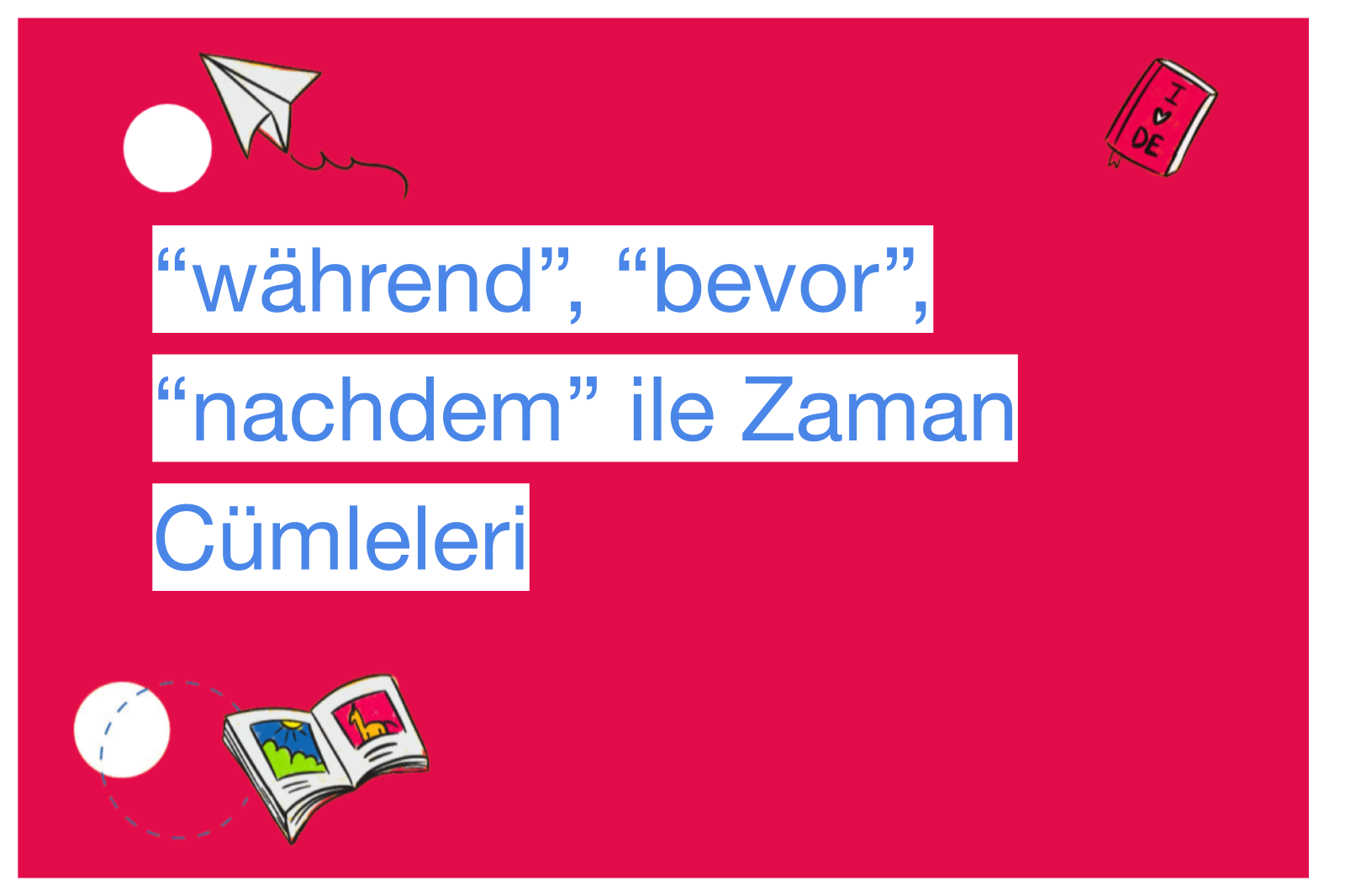 “während”, “bevor”, “nachdem” ile Zaman Cümleleri