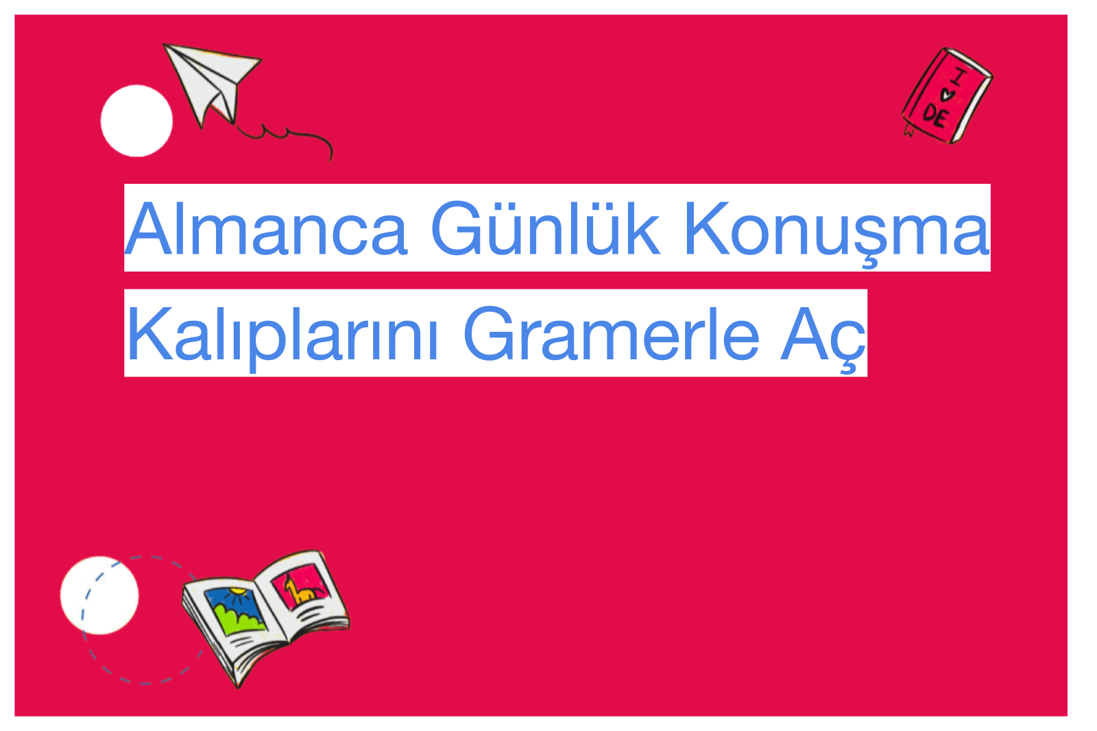 Almanca Günlük Konuşma Kalıplarını Gramerle Aç