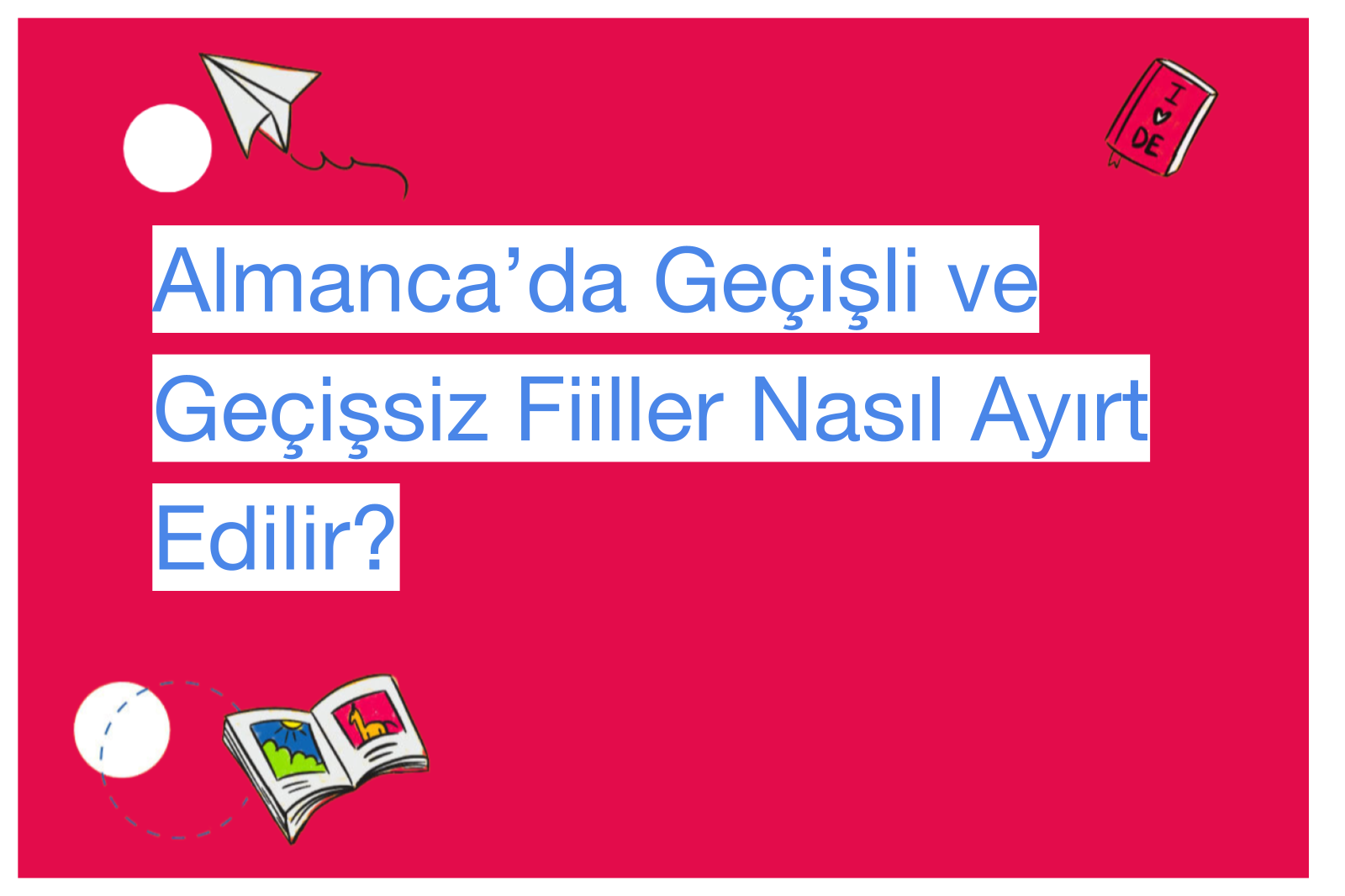Almanca’da Geçişli ve Geçişsiz Fiiller Nasıl Ayırt Edilir?