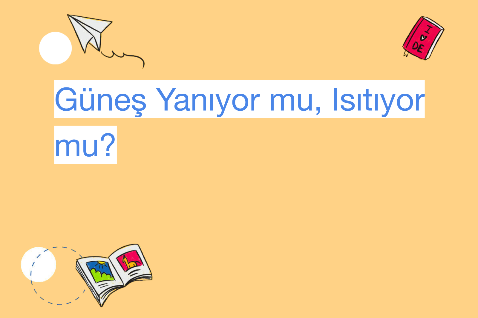 Güneş Yanıyor mu, Isıtıyor mu?