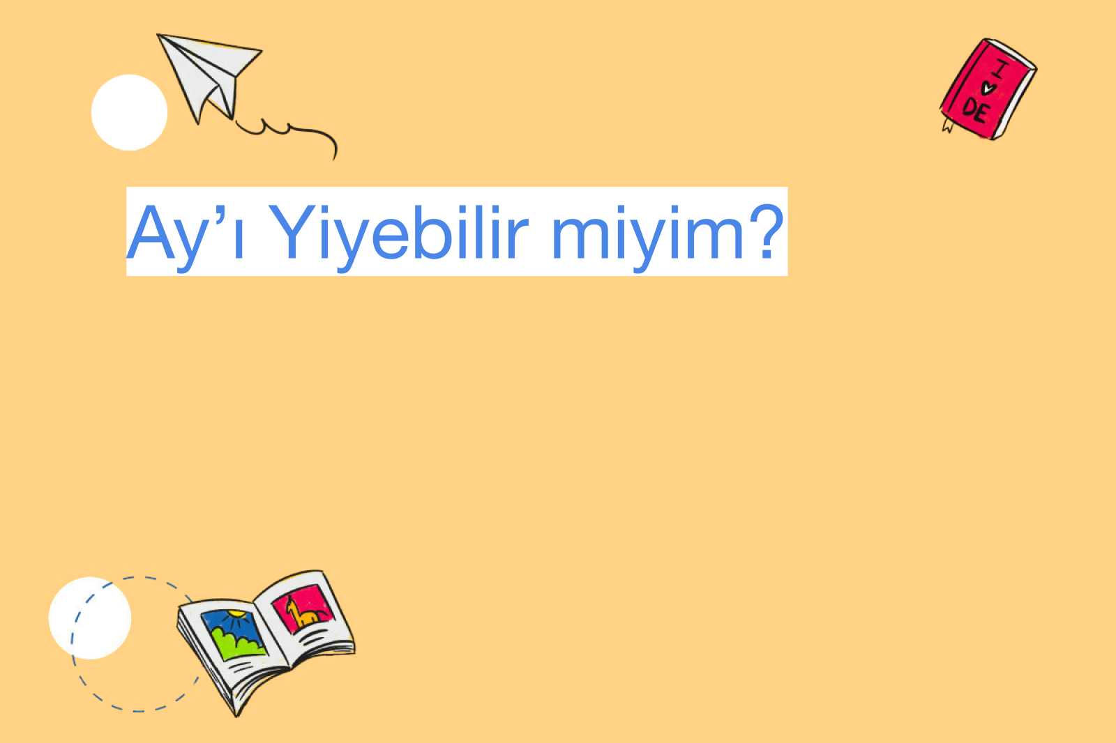 Ay’ı Yiyebilir miyim?