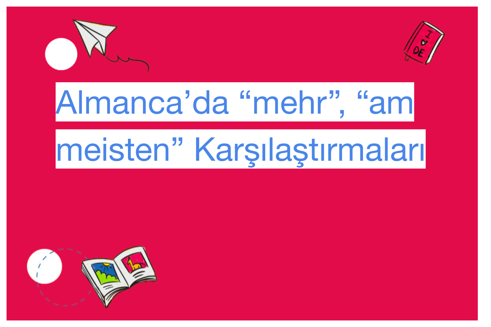 Almanca’da “mehr”, “am meisten” Karşılaştırmaları