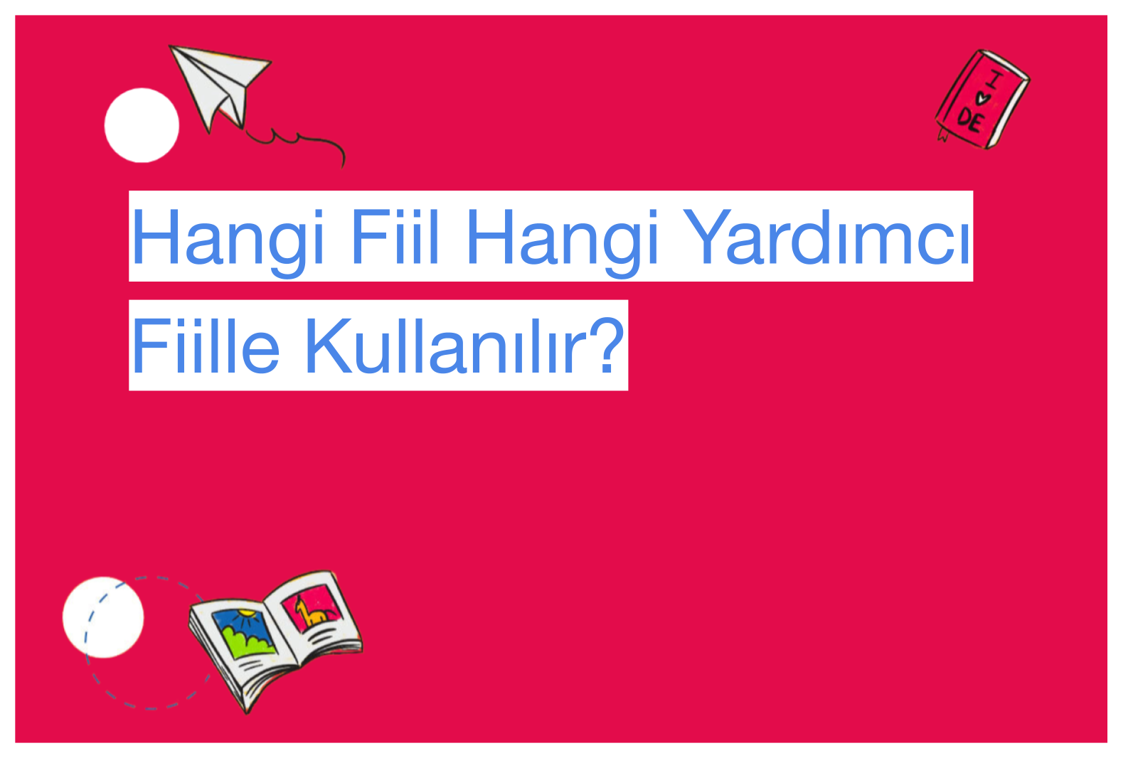Hangi Fiil Hangi Yardımcı Fiille Kullanılır?
