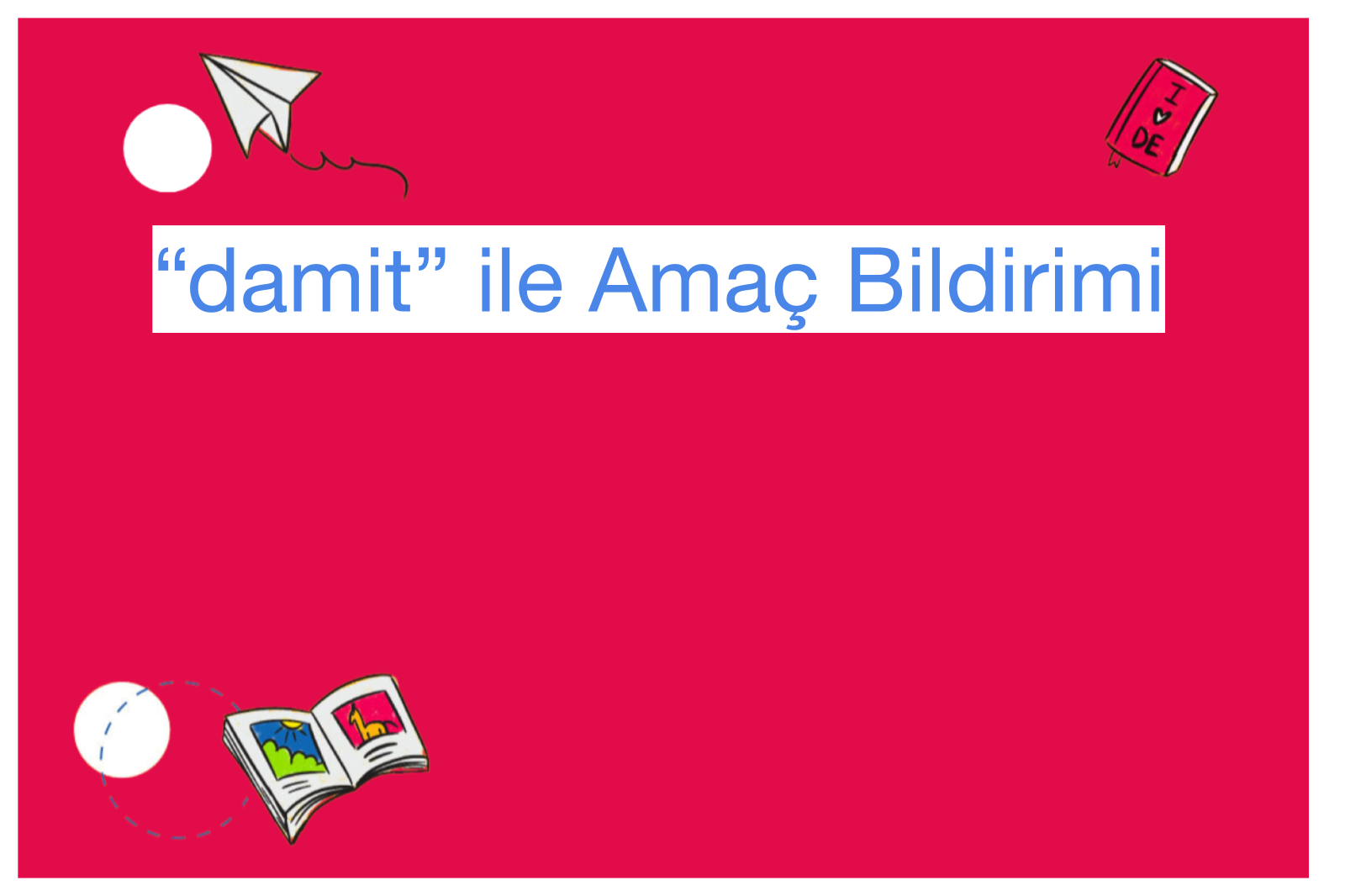 “damit” ile Amaç Bildirimi