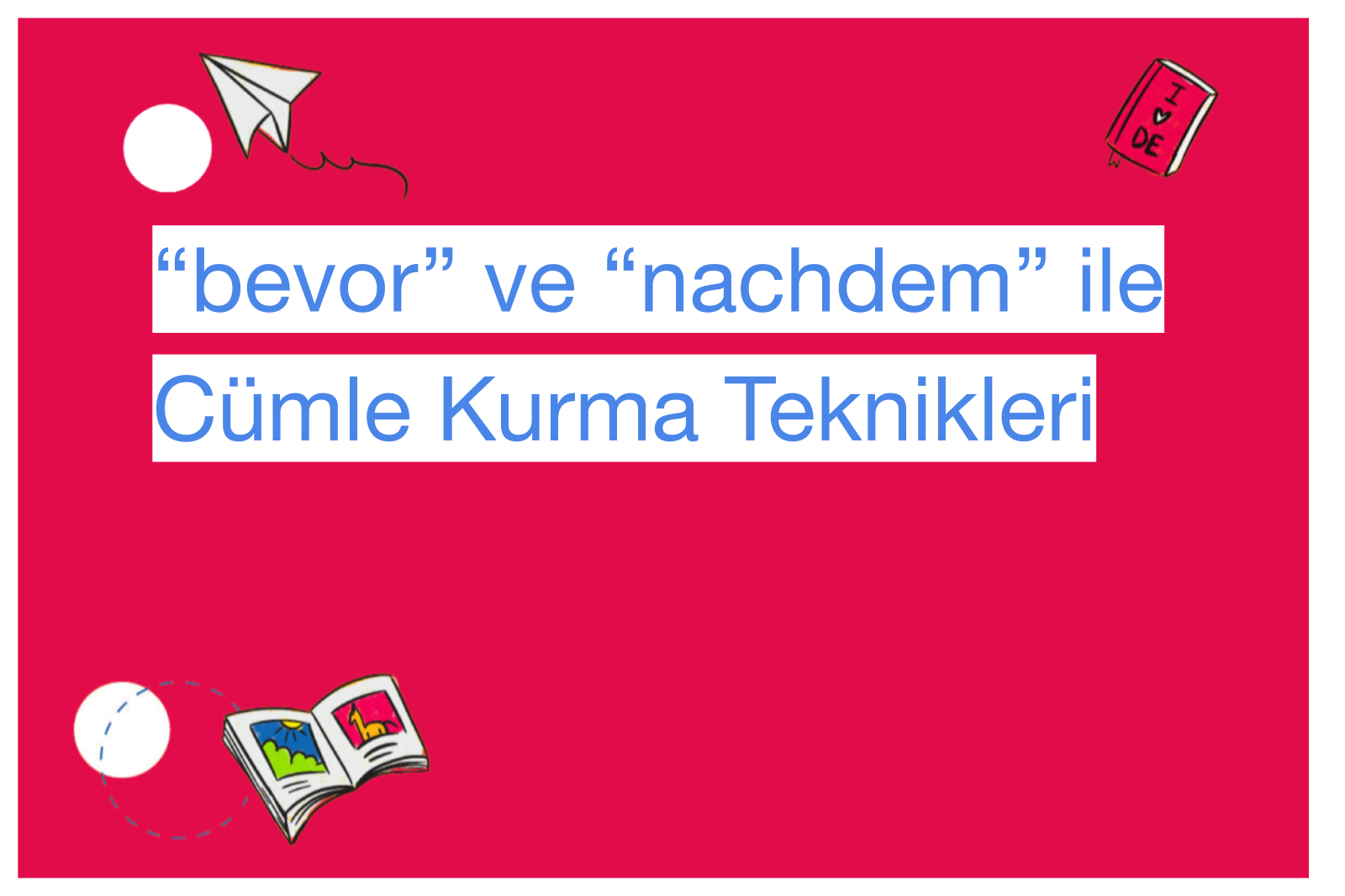 “bevor” ve “nachdem” ile Cümle Kurma Teknikleri