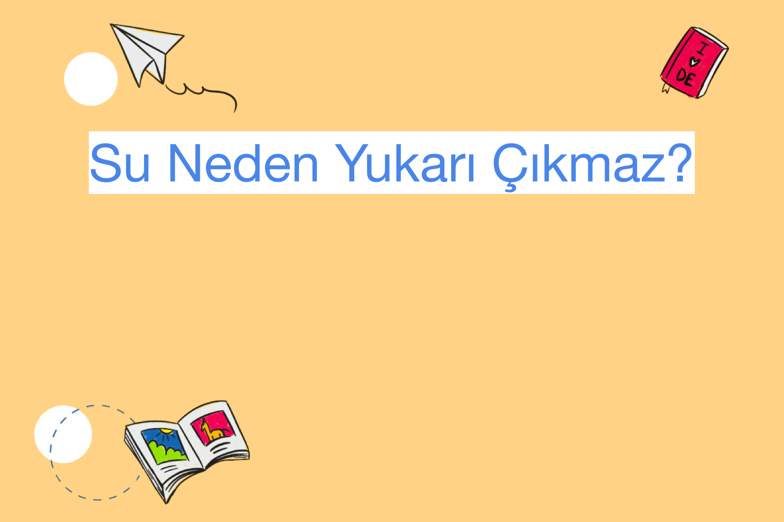 Su Neden Yukarı Çıkmaz?