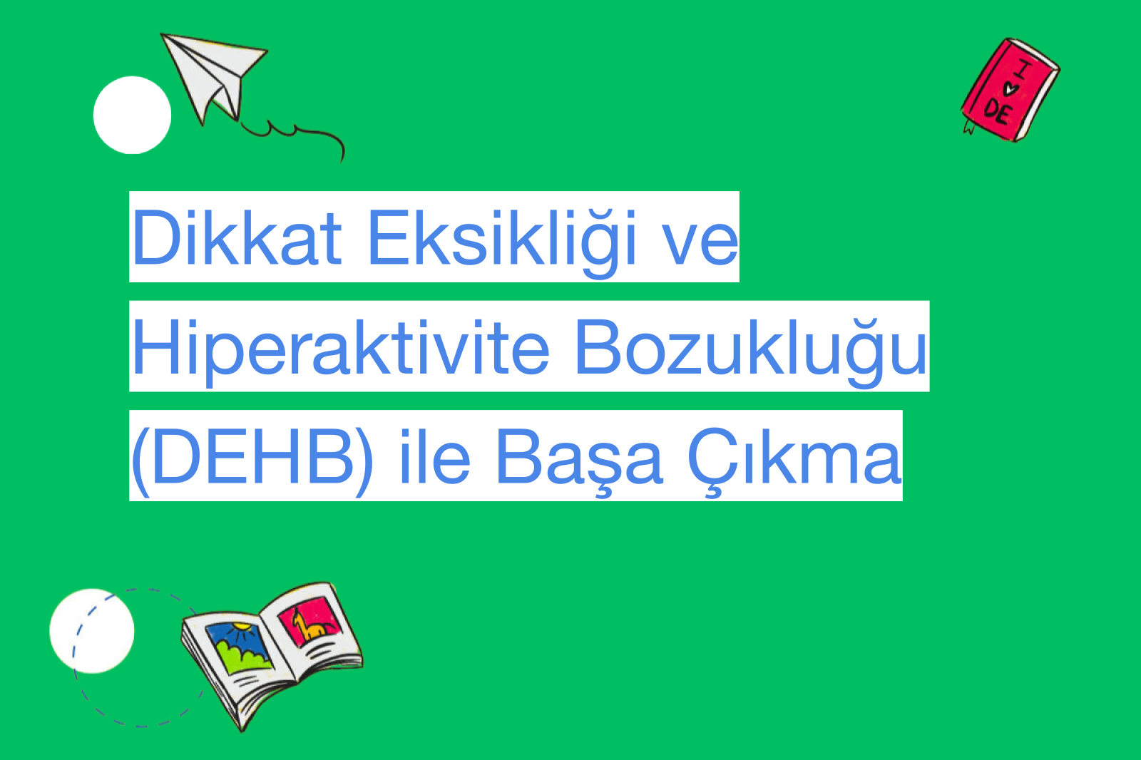 Dikkat Eksikliği ve Hiperaktivite Bozukluğu (DEHB) ile Başa Çıkma