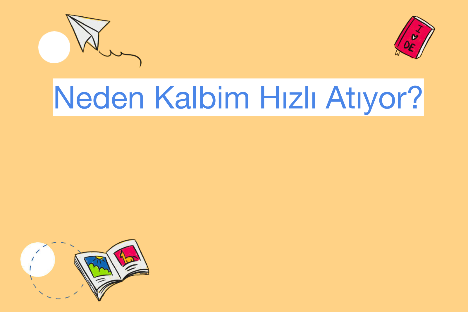 Neden Kalbim Hızlı Atıyor?