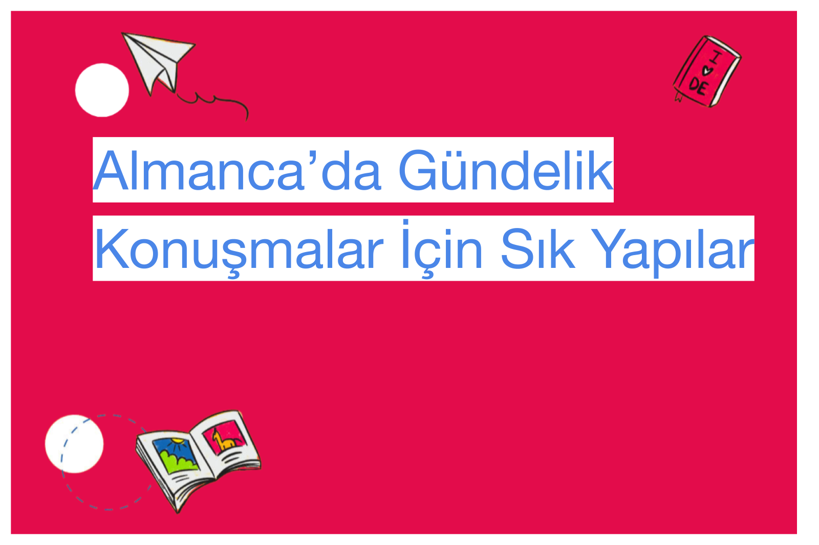 Almanca’da Gündelik Konuşmalar İçin Sık Yapılar