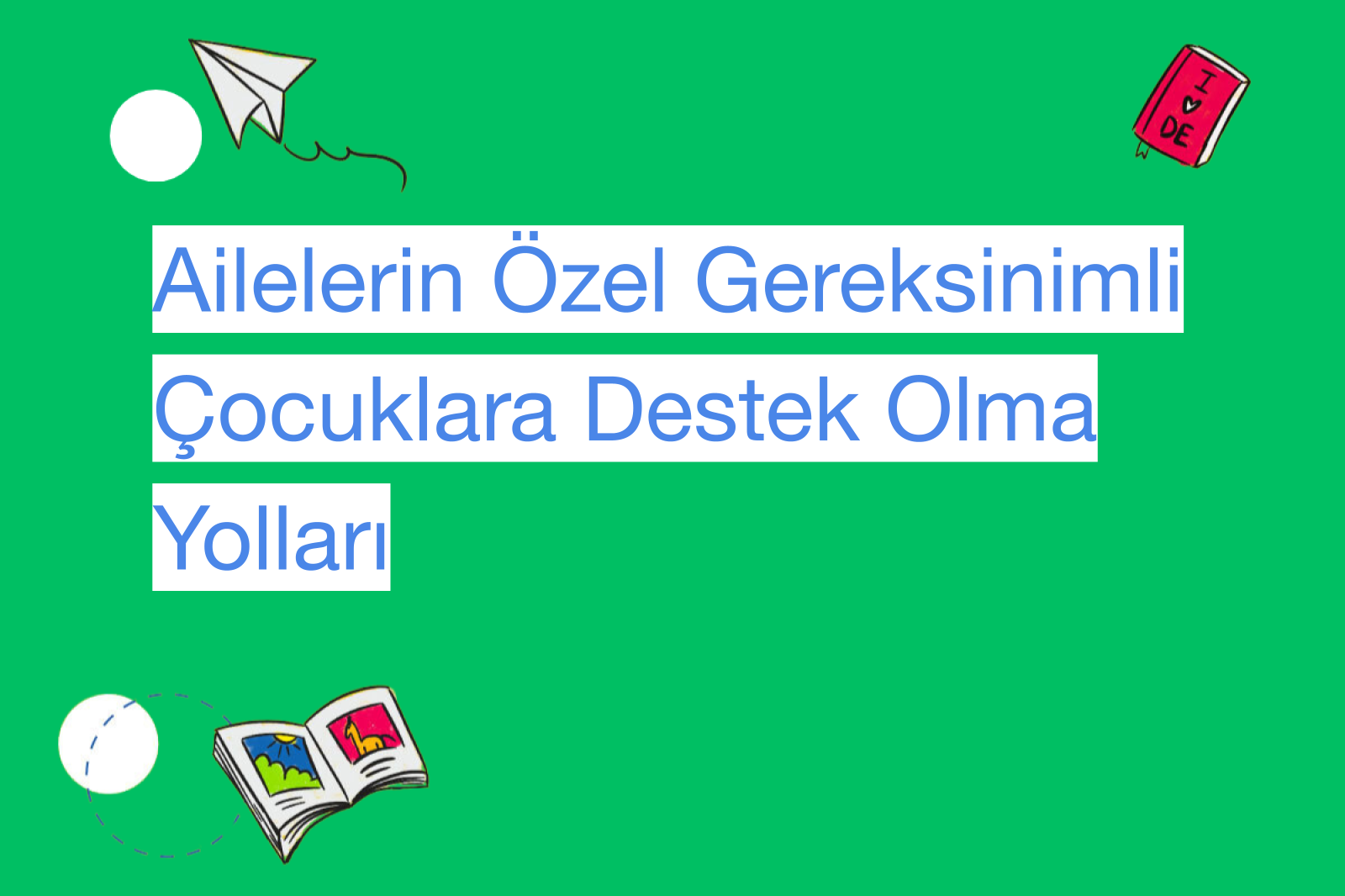 Ailelerin Özel Gereksinimli Çocuklara Destek Olma Yolları