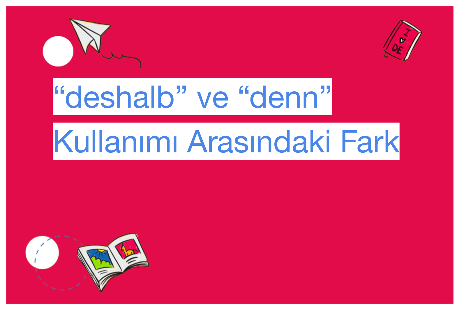 “deshalb” ve “denn” Kullanımı Arasındaki Fark