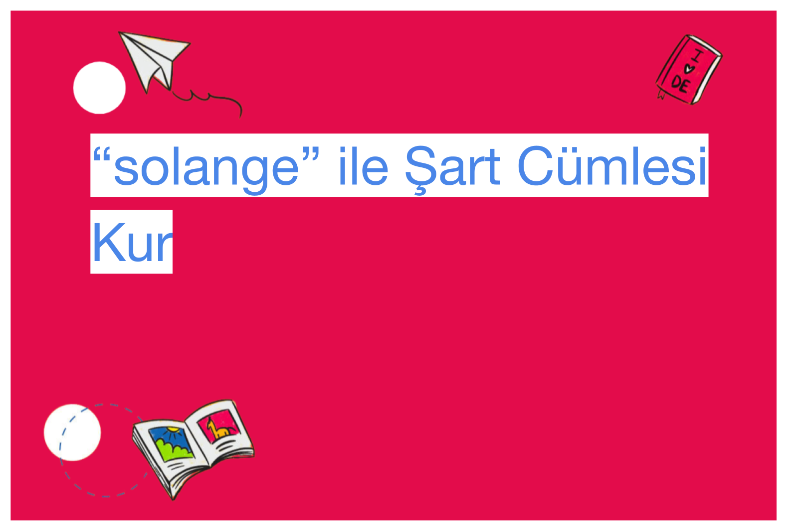 “solange” ile Şart Cümlesi Kur