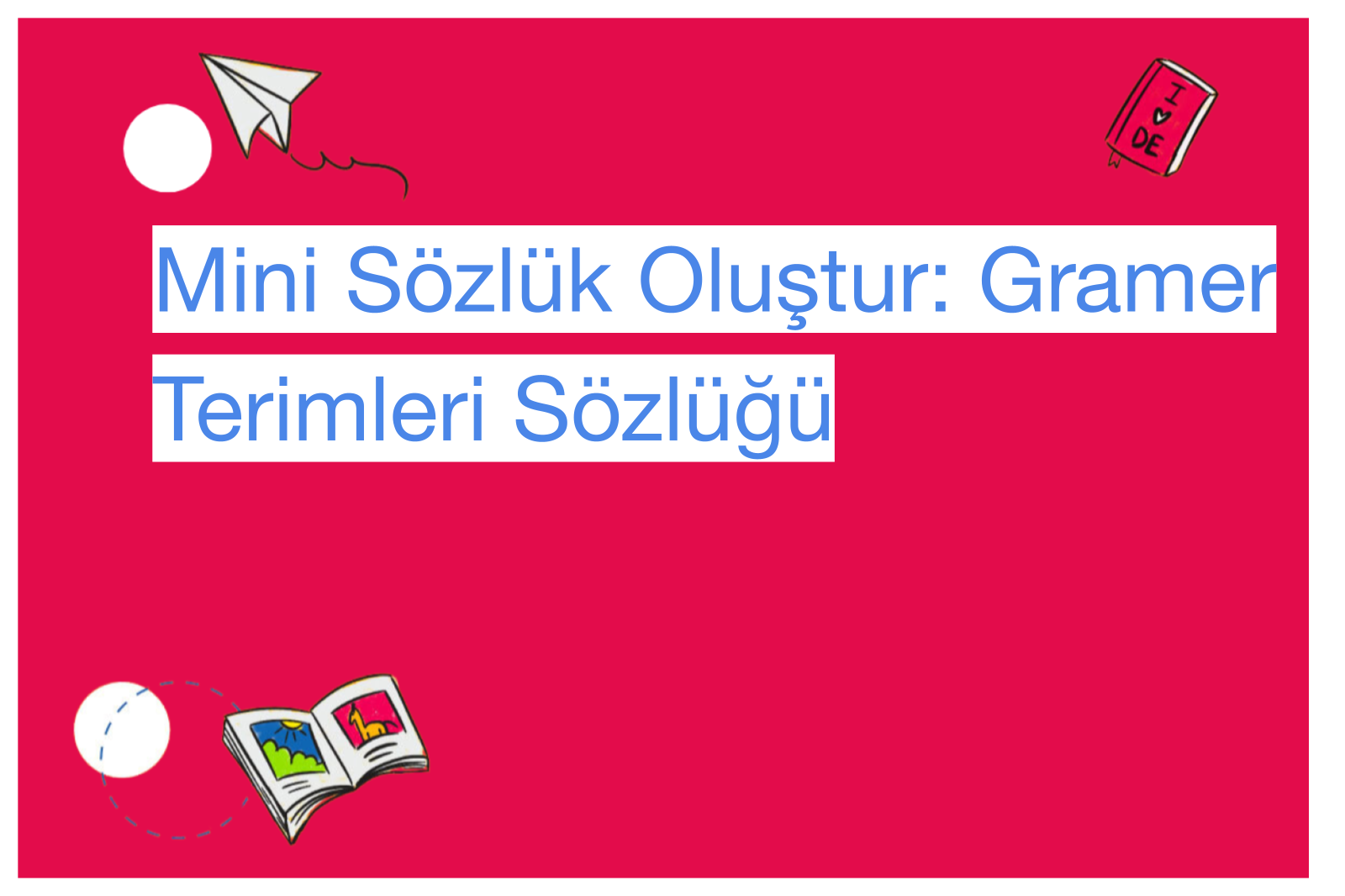 Mini Sözlük Oluştur: Gramer Terimleri Sözlüğü