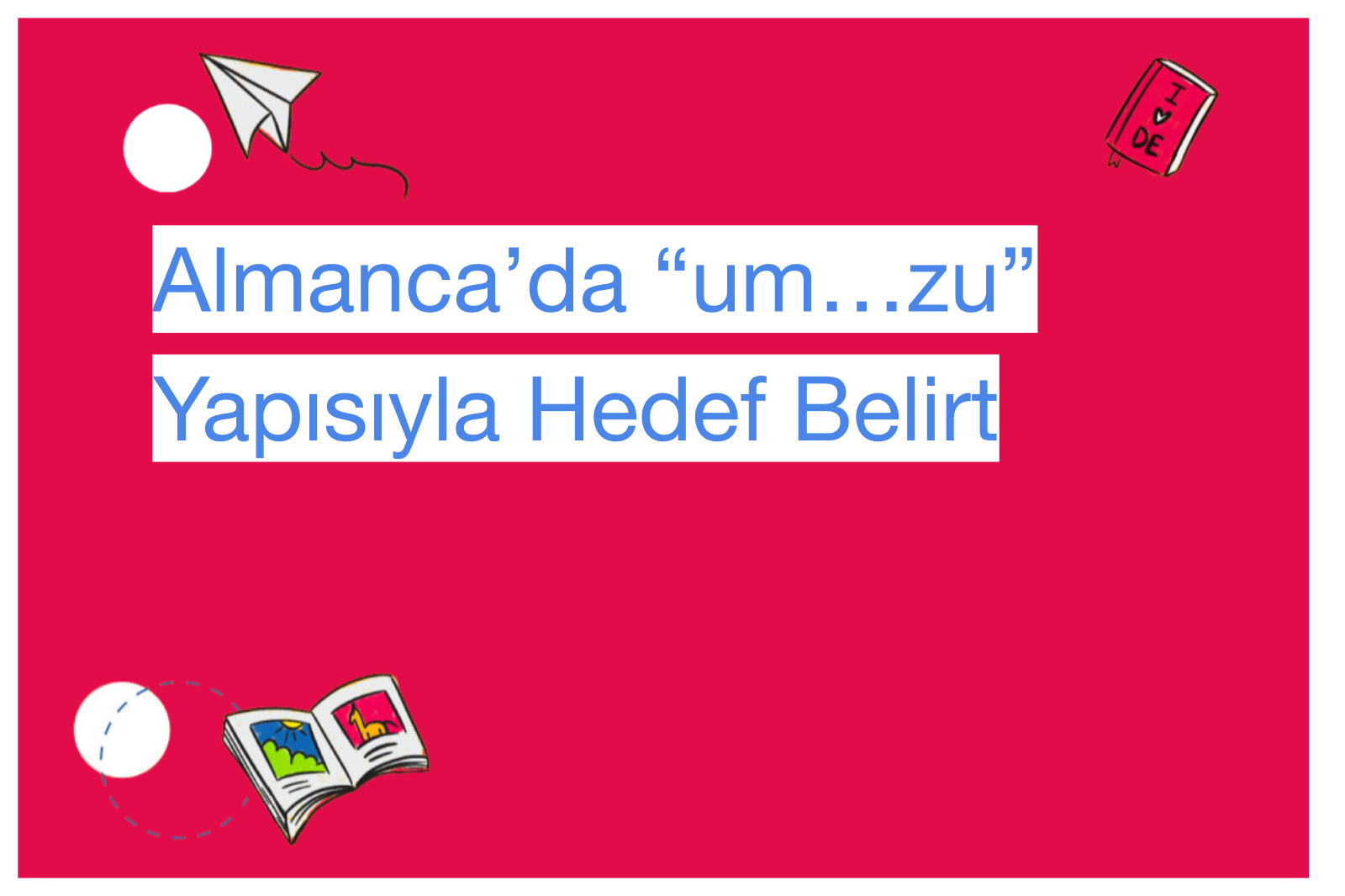 Almanca’da “um…zu” Yapısıyla Hedef Belirt