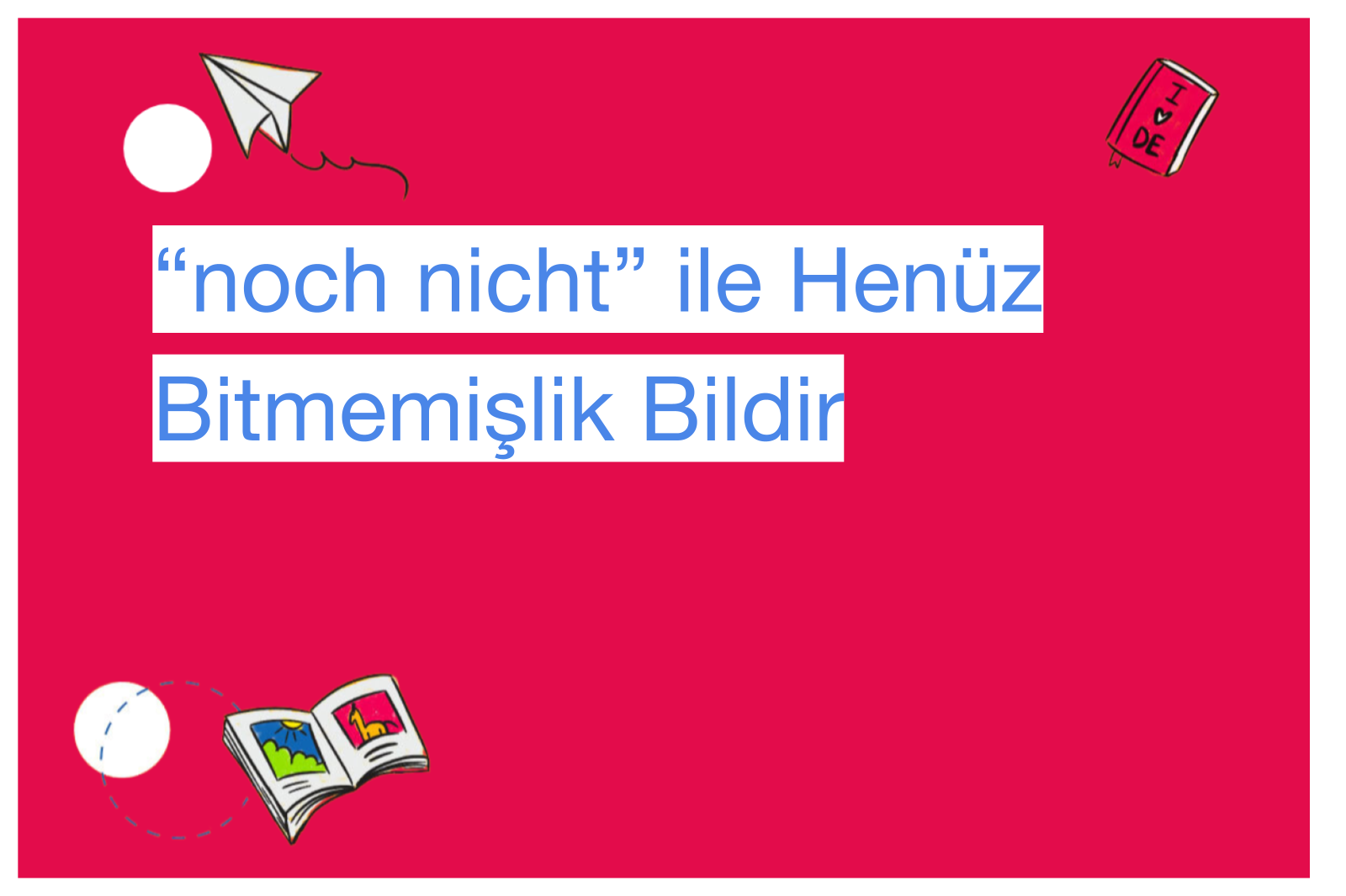 “noch nicht” ile Henüz Bitmemişlik Bildir