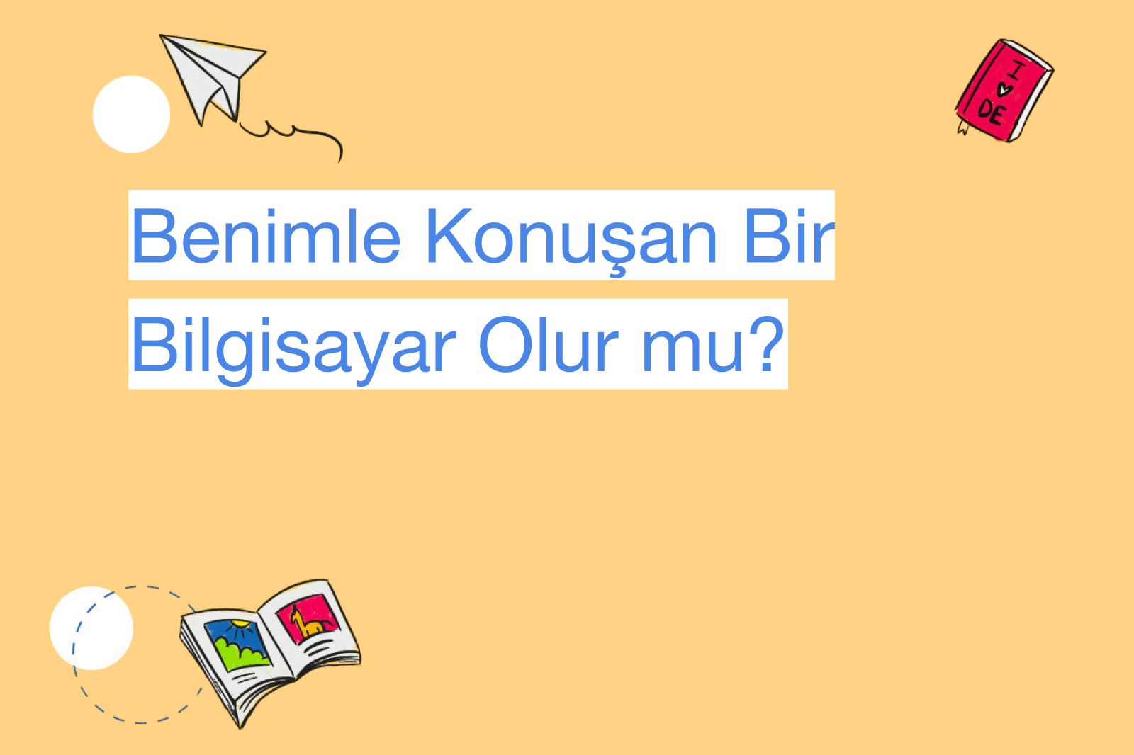Benimle Konuşan Bir Bilgisayar Olur mu?