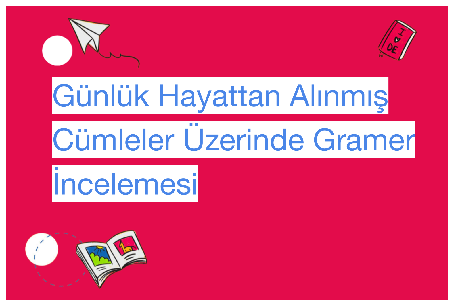 Günlük Hayattan Alınmış Cümleler Üzerinde Gramer İncelemesi