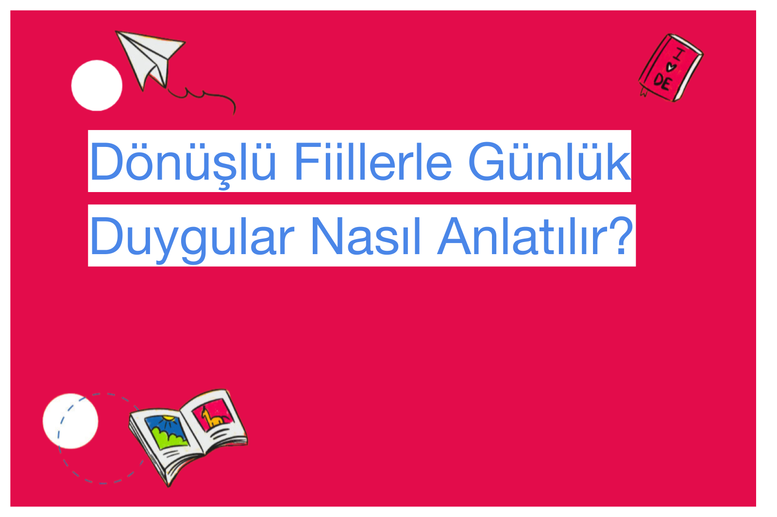 Dönüşlü Fiillerle Günlük Duygular Nasıl Anlatılır?