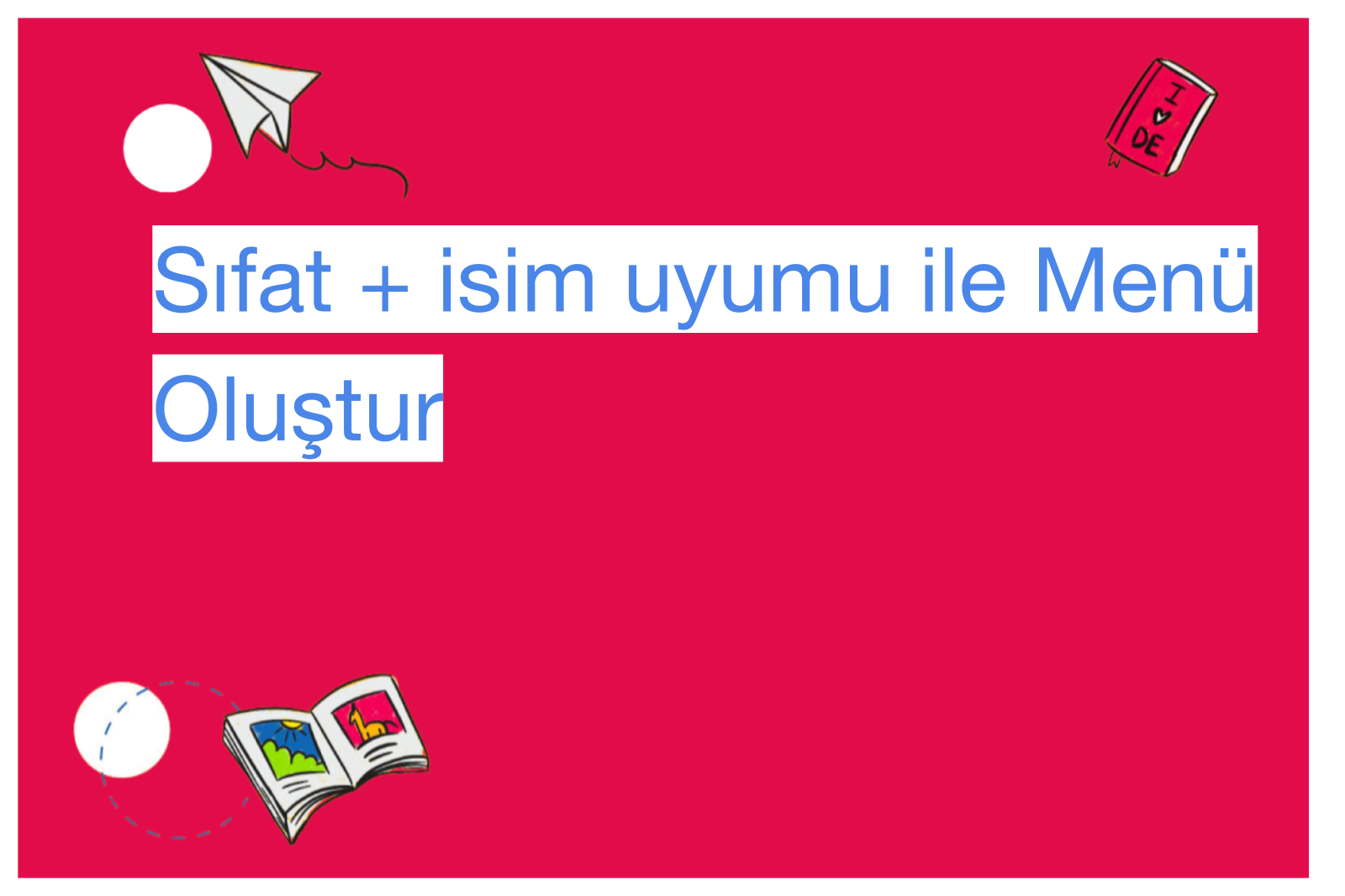 Sıfat + isim uyumu ile Menü Oluştur