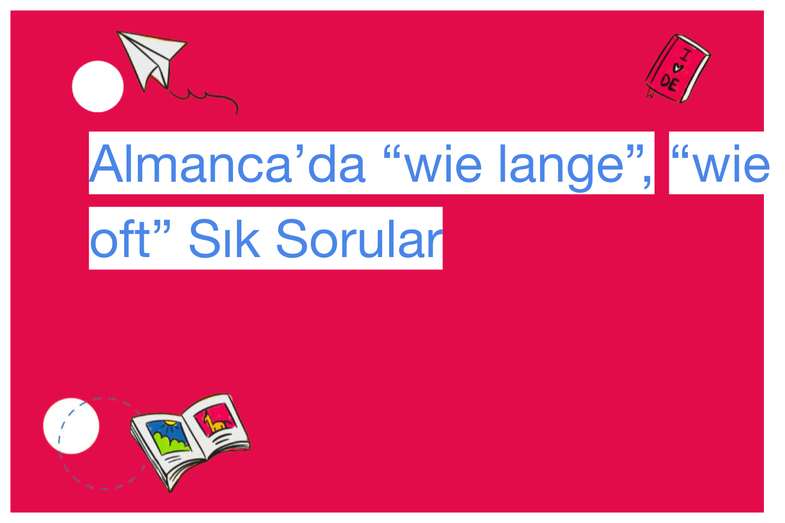 Almanca’da “wie lange”, “wie oft” Sık Sorular