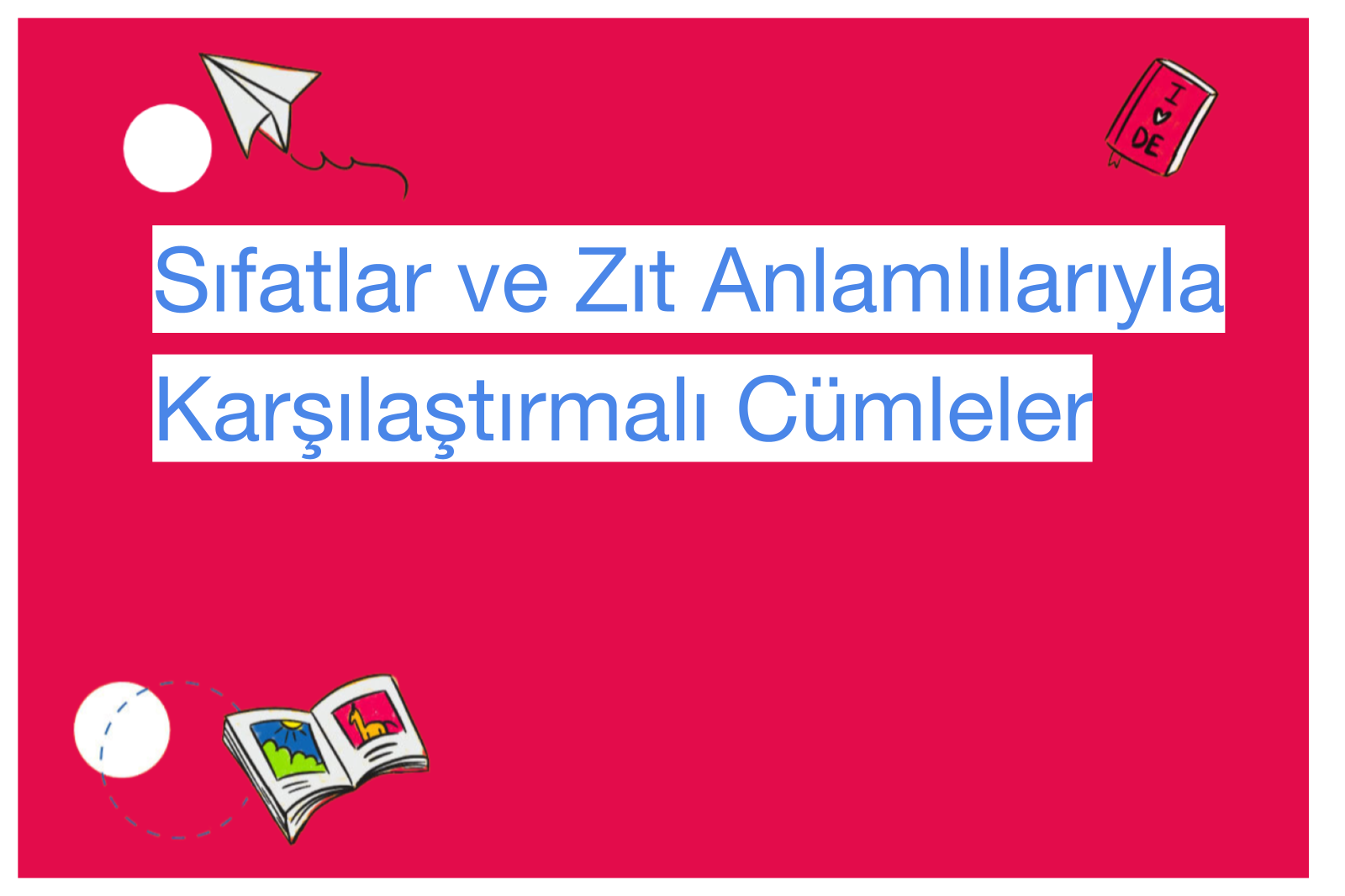 Sıfatlar ve Zıt Anlamlılarıyla Karşılaştırmalı Cümleler