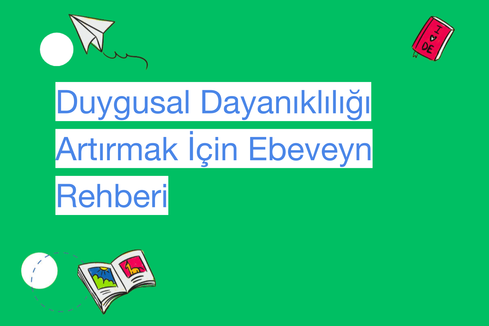 Duygusal Dayanıklılığı Artırmak İçin Ebeveyn Rehberi