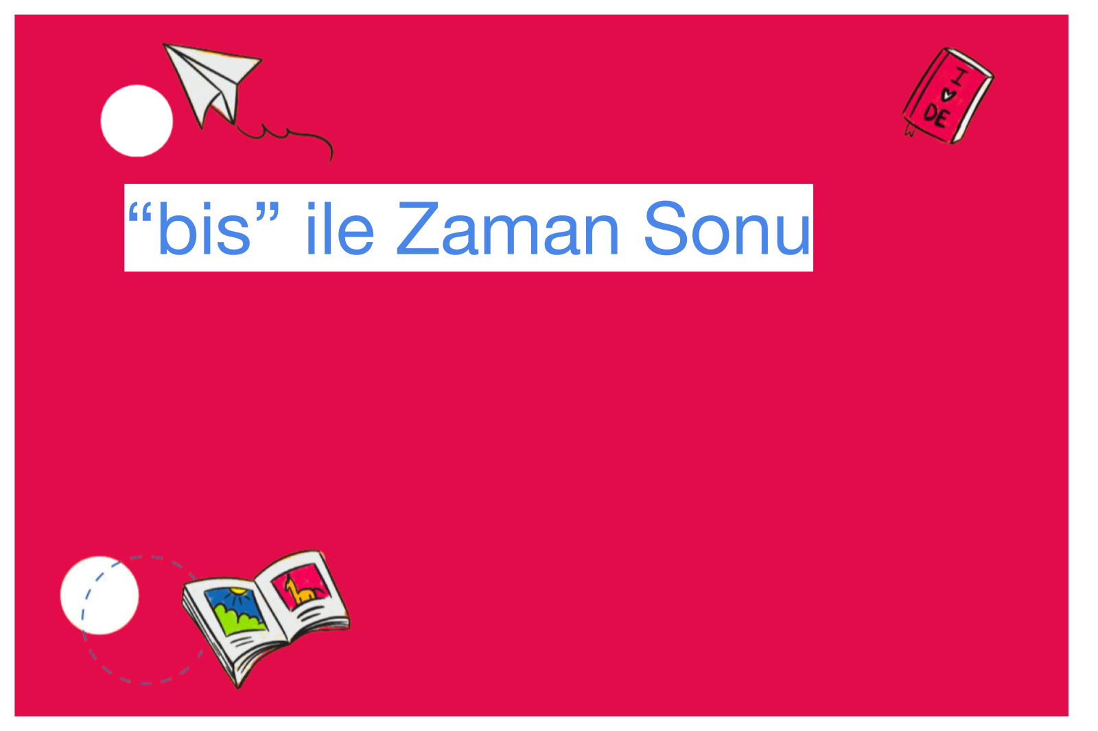“bis” ile Zaman Sonu